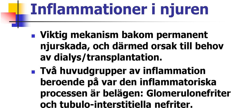 Två huvudgrupper av inflammation beroende på var den