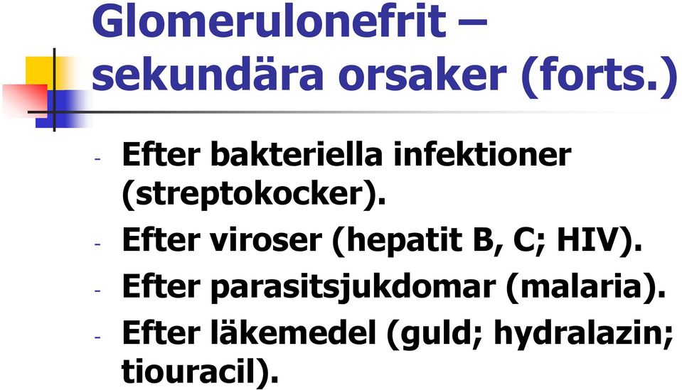 - Efter viroser (hepatit B, C; HIV).