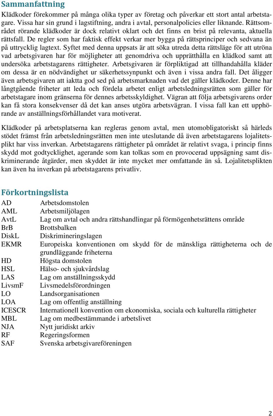 De regler som har faktisk effekt verkar mer bygga på rättsprinciper och sedvana än på uttrycklig lagtext.