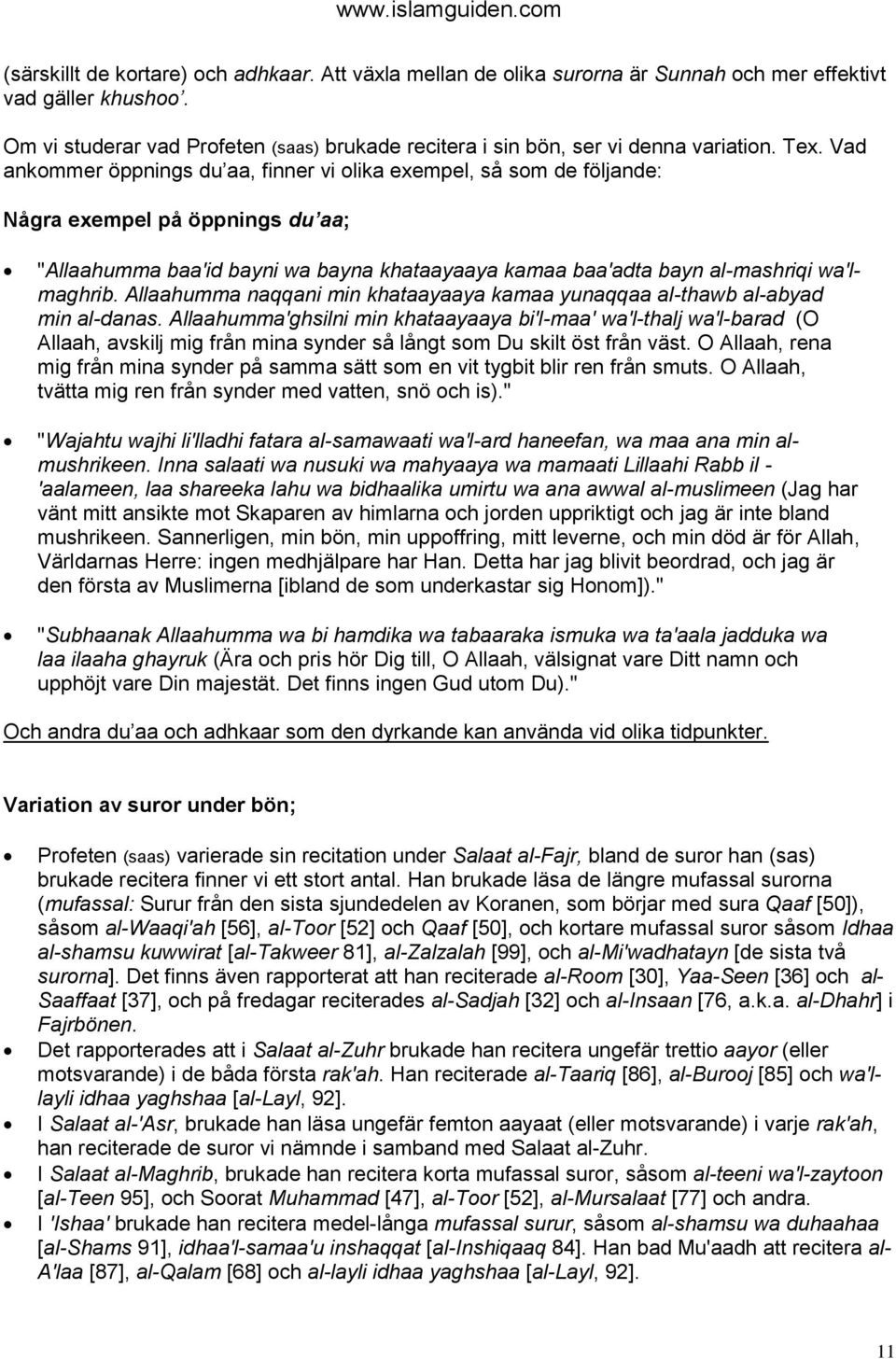 Vad ankommer öppnings du aa, finner vi olika exempel, så som de följande: Några exempel på öppnings du aa; "Allaahumma baa'id bayni wa bayna khataayaaya kamaa baa'adta bayn al-mashriqi wa'lmaghrib.
