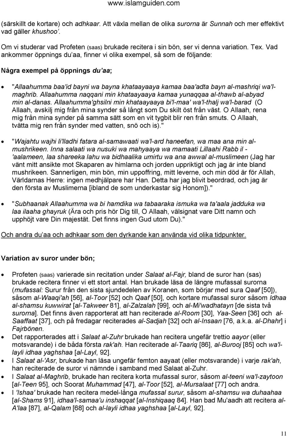 Vad ankommer öppnings du aa, finner vi olika exempel, så som de följande: Några exempel på öppnings du aa; "Allaahumma baa'id bayni wa bayna khataayaaya kamaa baa'adta bayn al-mashriqi wa'lmaghrib.