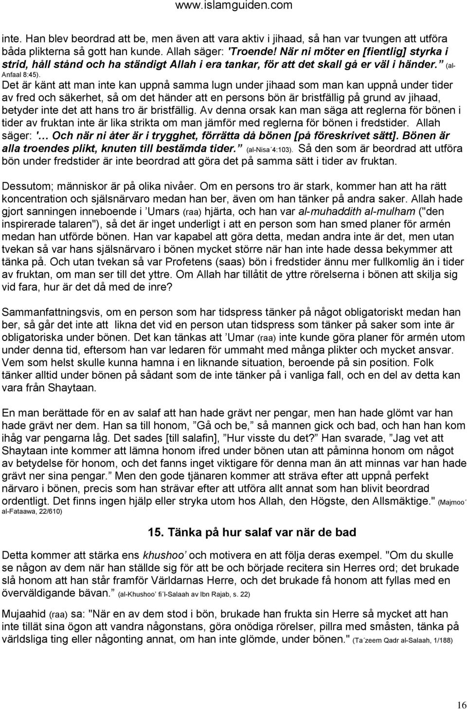 Det är känt att man inte kan uppnå samma lugn under jihaad som man kan uppnå under tider av fred och säkerhet, så om det händer att en persons bön är bristfällig på grund av jihaad, betyder inte det