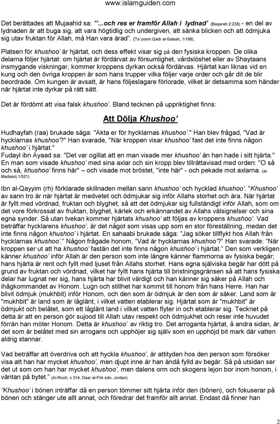 ärad. (Ta zeem Qadr al-salaah, 1/188). Platsen för khushoo är hjärtat, och dess effekt visar sig på den fysiska kroppen.