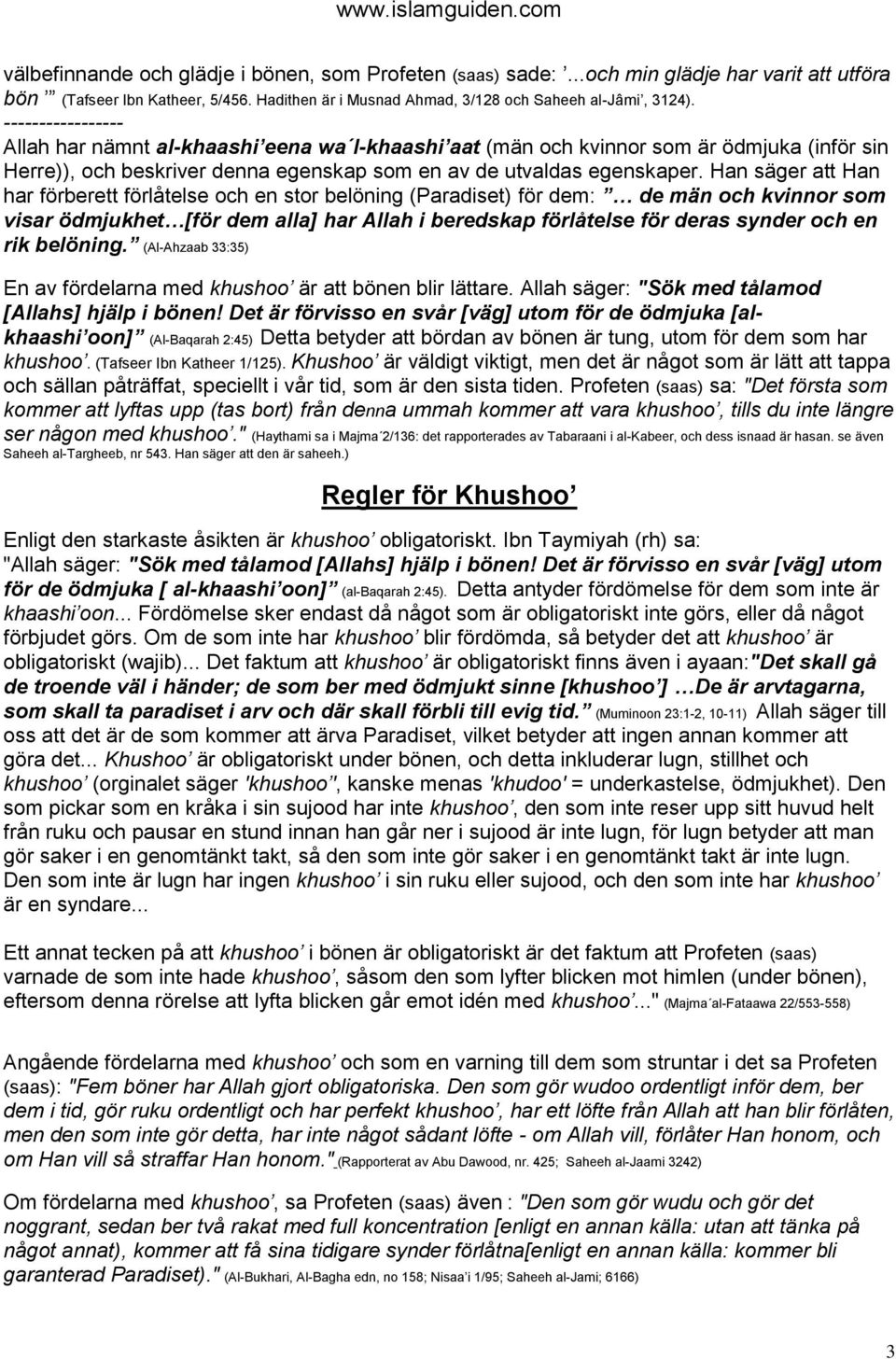 Han säger att Han har förberett förlåtelse och en stor belöning (Paradiset) för dem: de män och kvinnor som visar ödmjukhet [för dem alla] har Allah i beredskap förlåtelse för deras synder och en rik