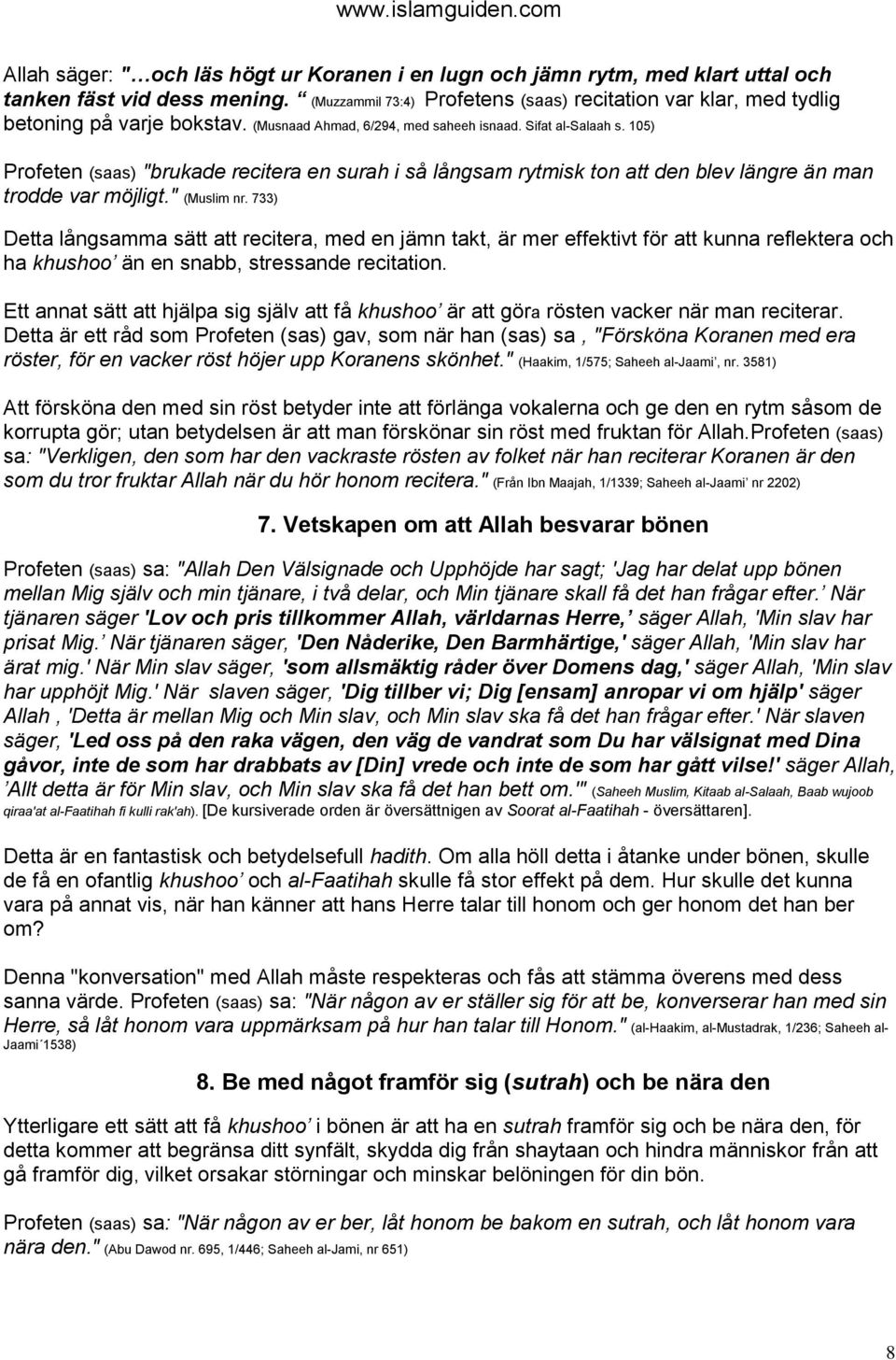 105) Profeten (saas) "brukade recitera en surah i så långsam rytmisk ton att den blev längre än man trodde var möjligt." (Muslim nr.