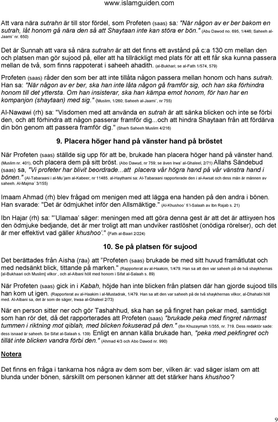 650) Det är Sunnah att vara så nära sutrahn är att det finns ett avstånd på c:a 130 cm mellan den och platsen man gör sujood på, eller att ha tillräckligt med plats för att ett får ska kunna passera