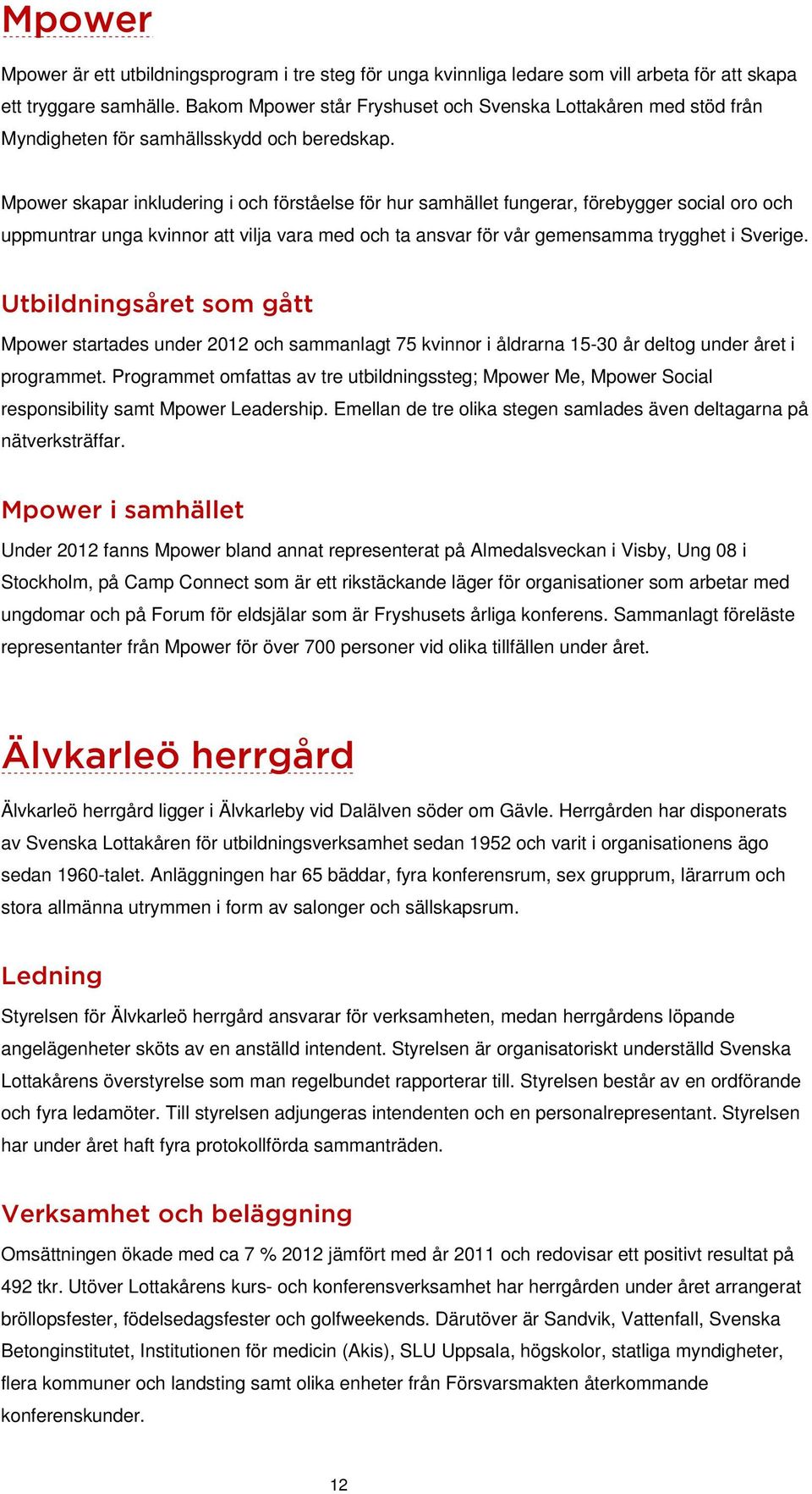 Mpower skapar inkludering i och förståelse för hur samhället fungerar, förebygger social oro och uppmuntrar unga kvinnor att vilja vara med och ta ansvar för vår gemensamma trygghet i Sverige.