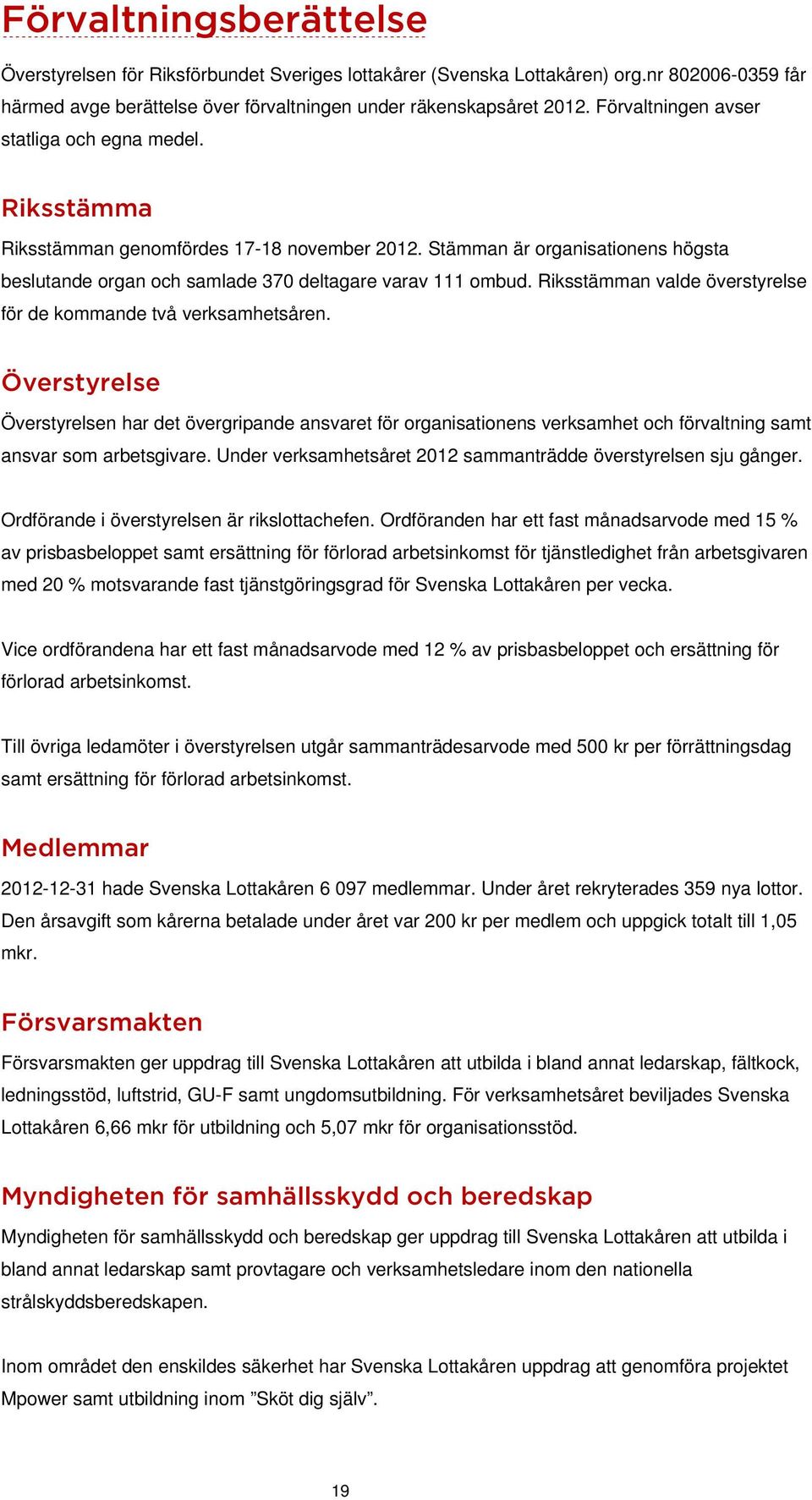 Riksstämman valde överstyrelse för de kommande två verksamhetsåren.