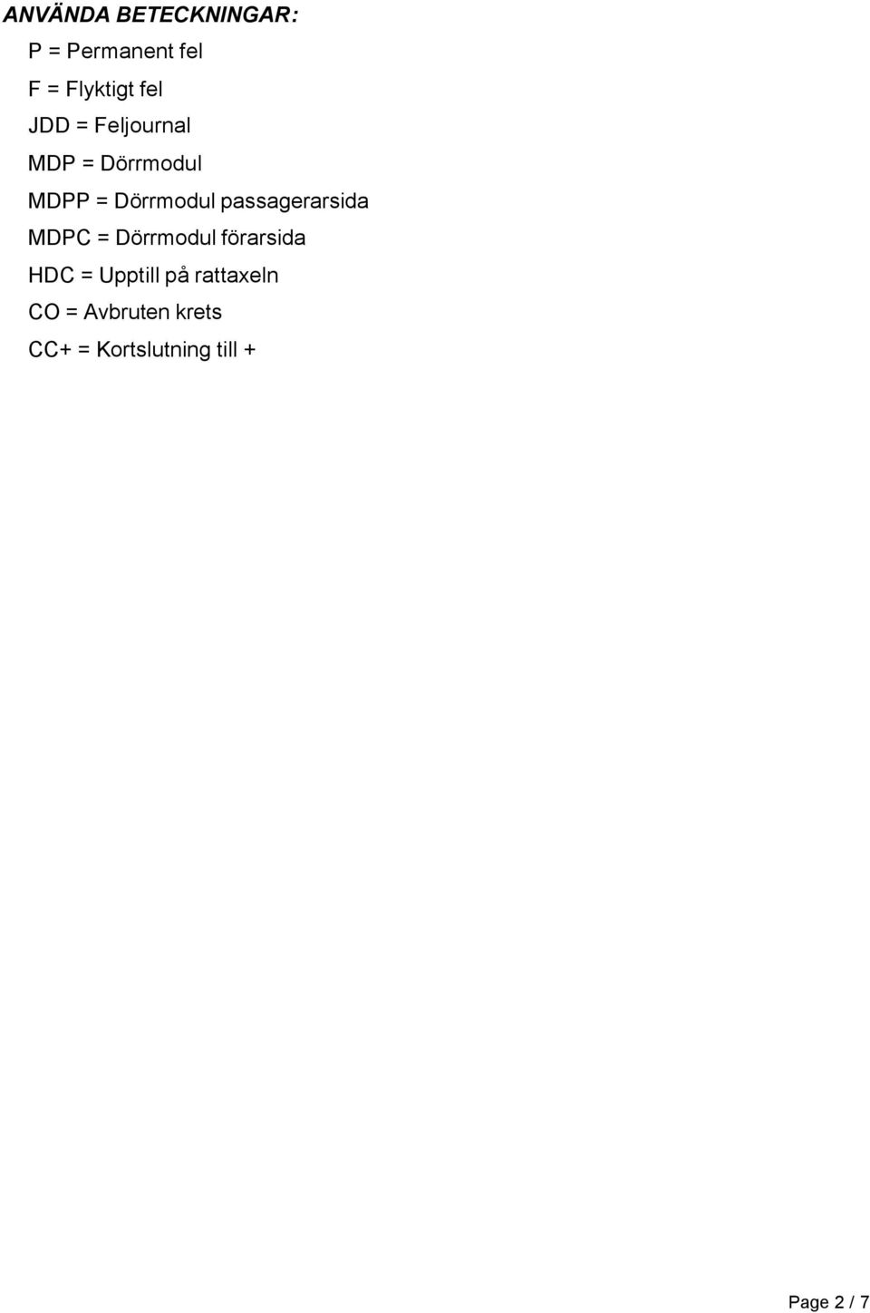 passagerarsida MDPC = Dörrmodul förarsida HDC = Upptill