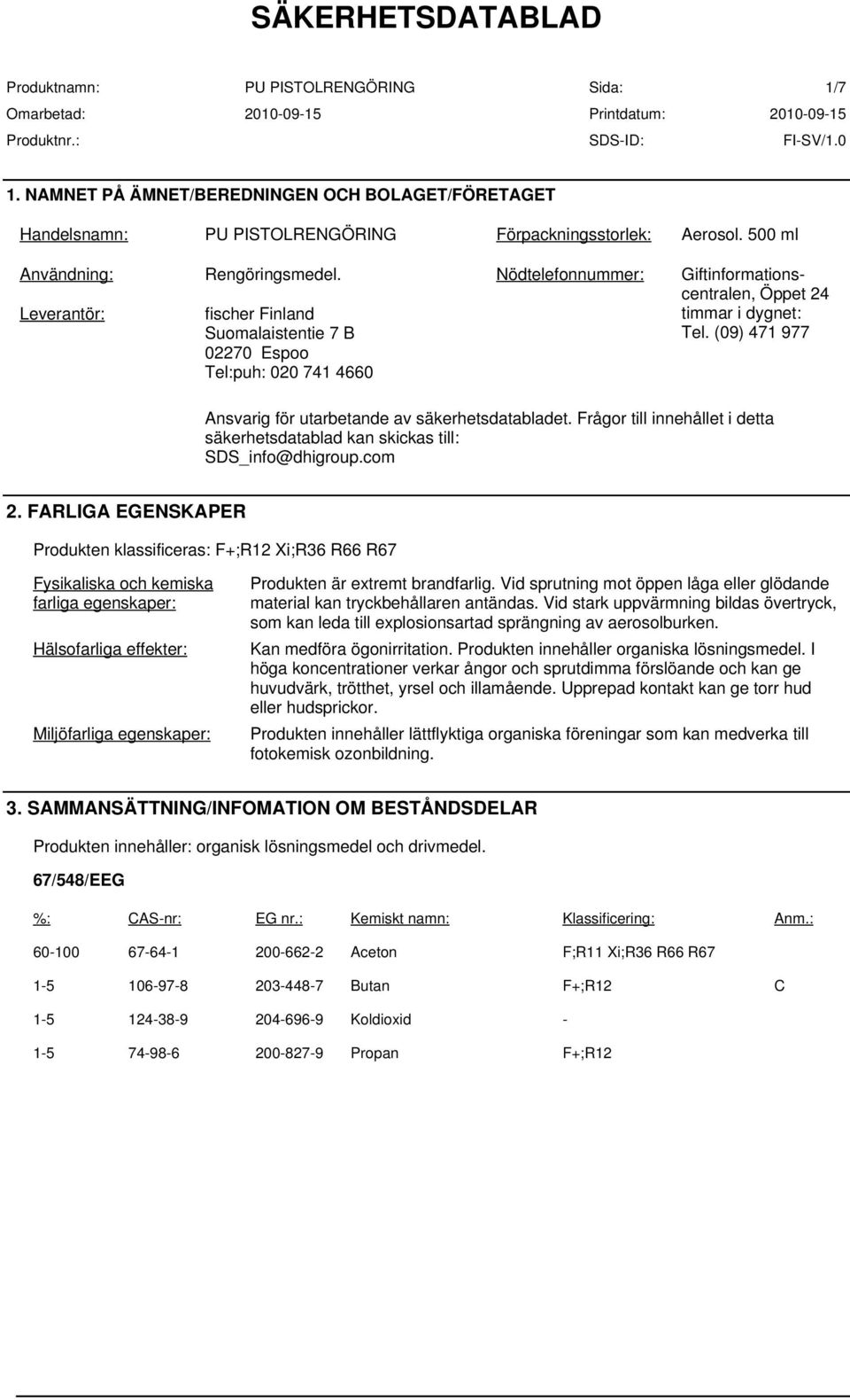 (09) 471 977 Ansvarig för utarbetande av säkerhetsdatabladet. Frågor till innehållet i detta säkerhetsdatablad kan skickas till: SDS_info@dhigroup.com 2.