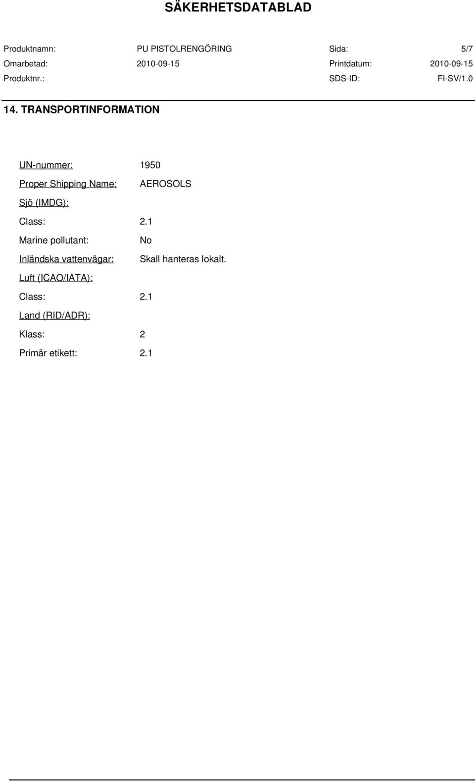 AEROSOLS Sjö (IMDG): Class: 2.