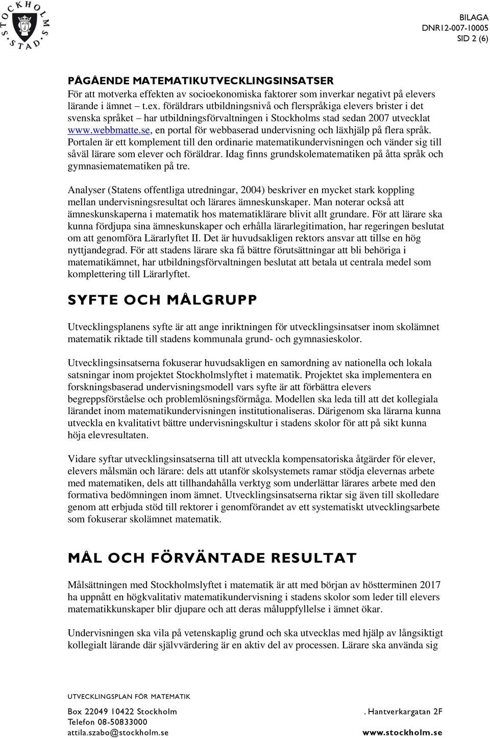 se, en portal för webbaserad undervisning och läxhjälp på flera språk. Portalen är ett komplement till den ordinarie matematikundervisningen och vänder sig till såväl lärare som elever och föräldrar.