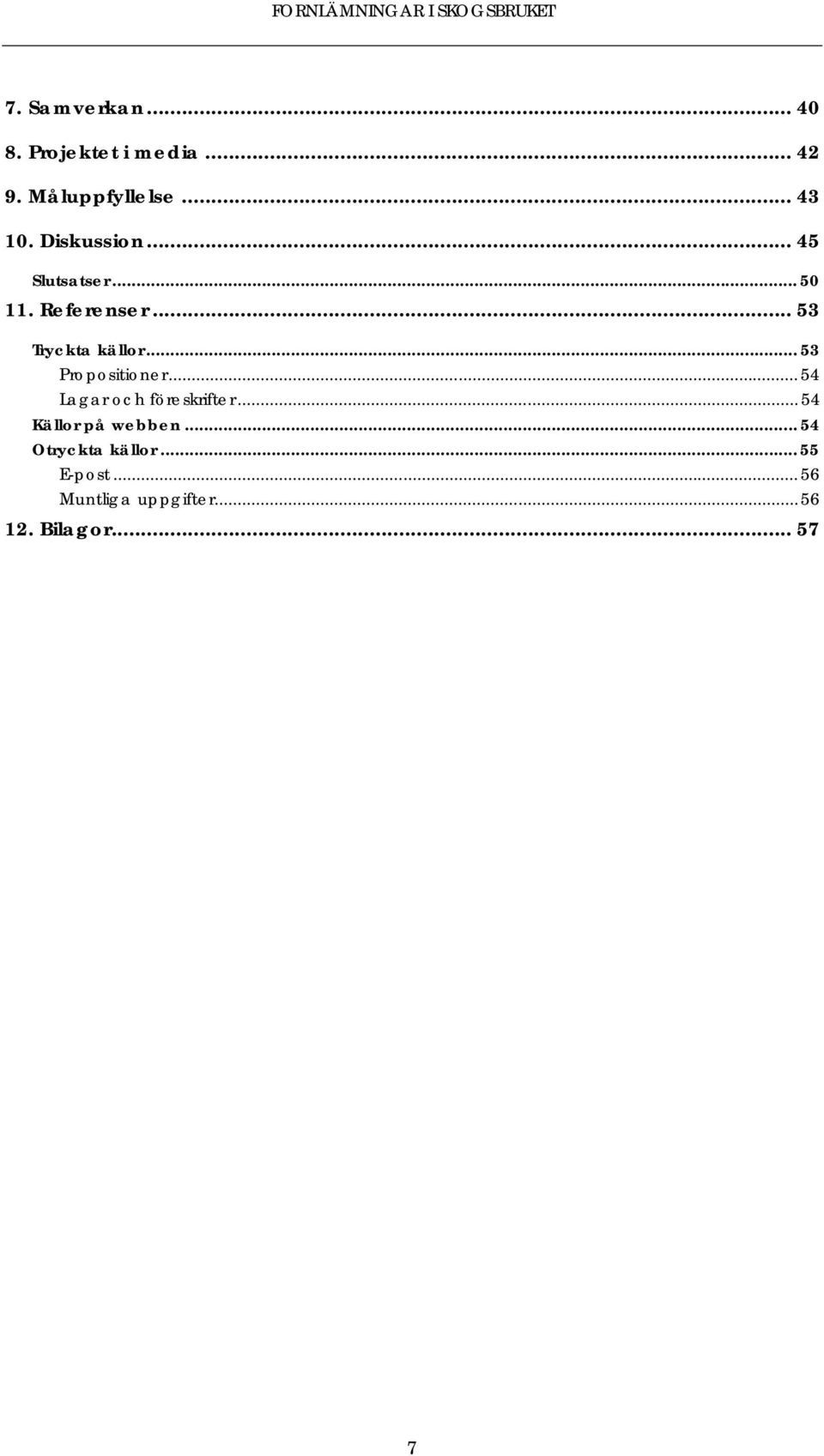 .. 53 Propositioner... 54 Lagar och föreskrifter... 54 Källor på webben.