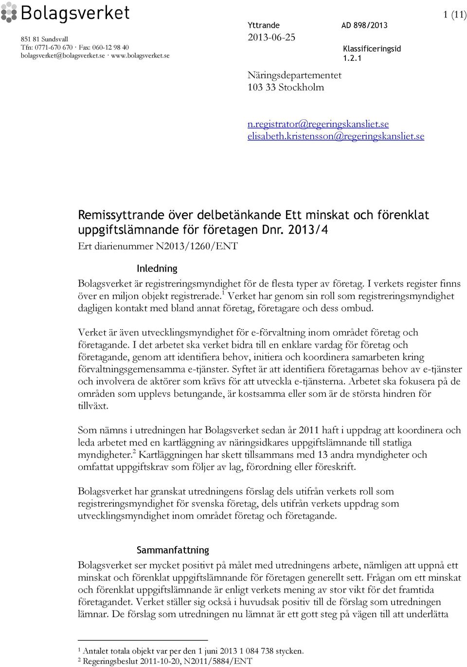 2013/4 Ert diarienummer N2013/1260/ENT Inledning Bolagsverket är registreringsmyndighet för de flesta typer av företag. I verkets register finns över en miljon objekt registrerade.