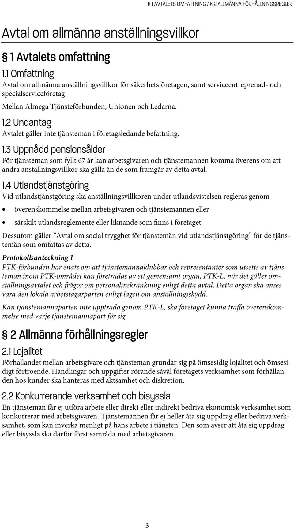 2 Undantag Avtalet gäller inte tjänsteman i företagsledande befattning. 1.