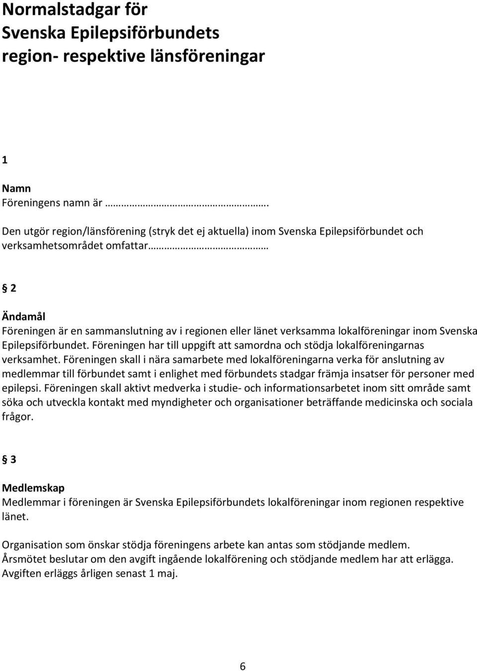 lokalföreningar inom Svenska Epilepsiförbundet. Föreningen har till uppgift att samordna och stödja lokalföreningarnas verksamhet.