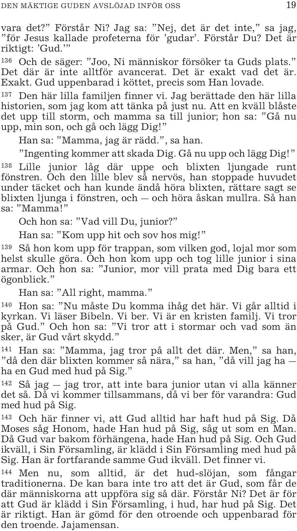 137 Den här lilla familjen finner vi. Jag berättade den här lilla historien, som jag kom att tänka på just nu.