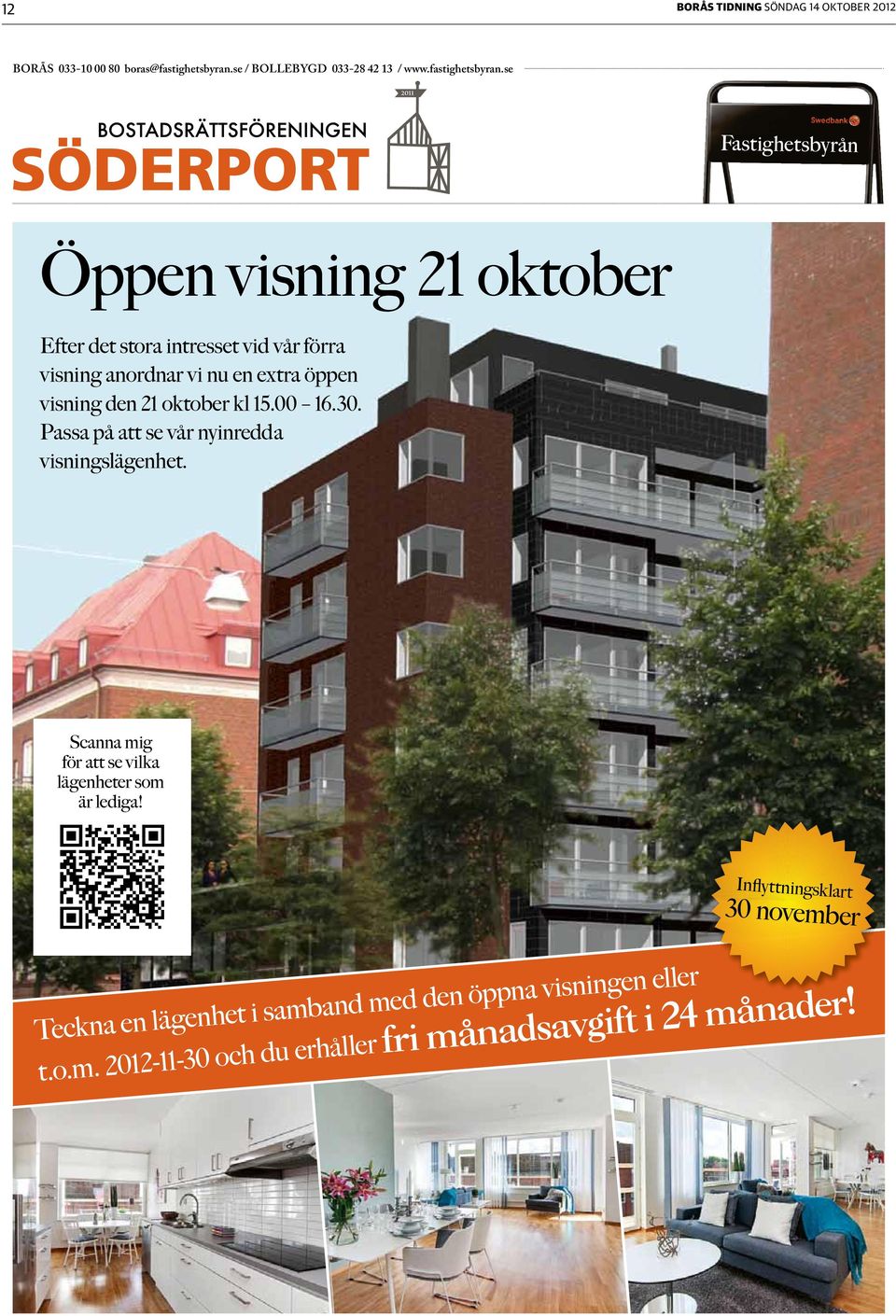 se Öppen visning 21 oktober Efter det stora intresset vid vår förra visning anordnar vi nu en extra öppen visning den 21 oktober kl