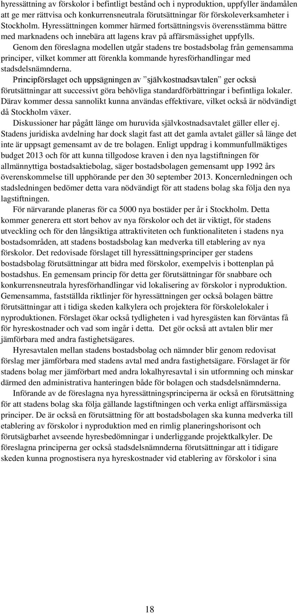 Genom den föreslagna modellen utgår stadens tre bostadsbolag från gemensamma principer, vilket kommer att förenkla kommande hyresförhandlingar med stadsdelsnämnderna.