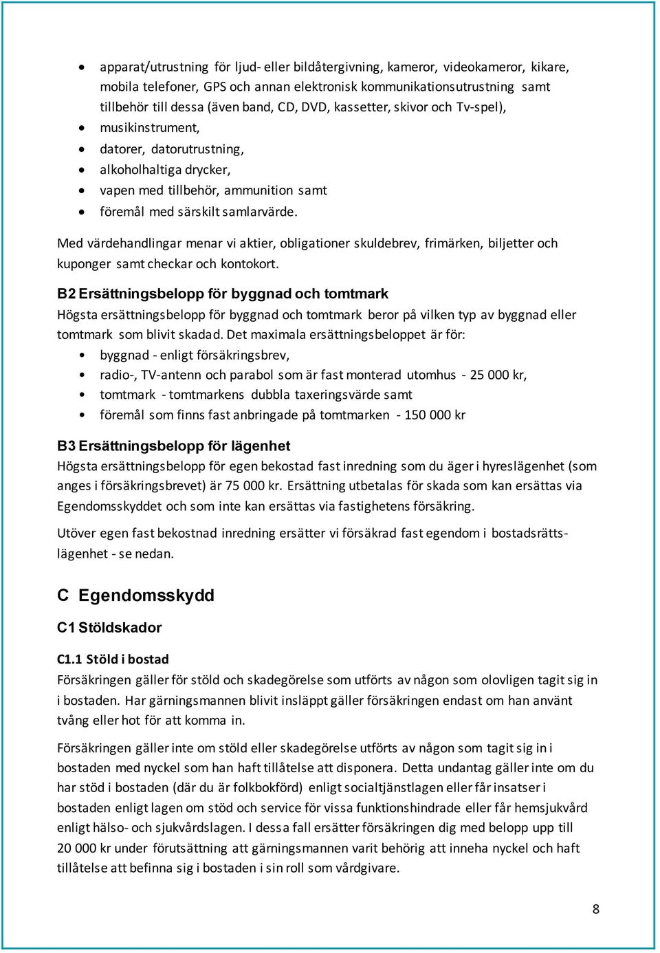 Med värdehandlingar menar vi aktier, obligationer skuldebrev, frimärken, biljetter och kuponger samt checkar och kontokort.