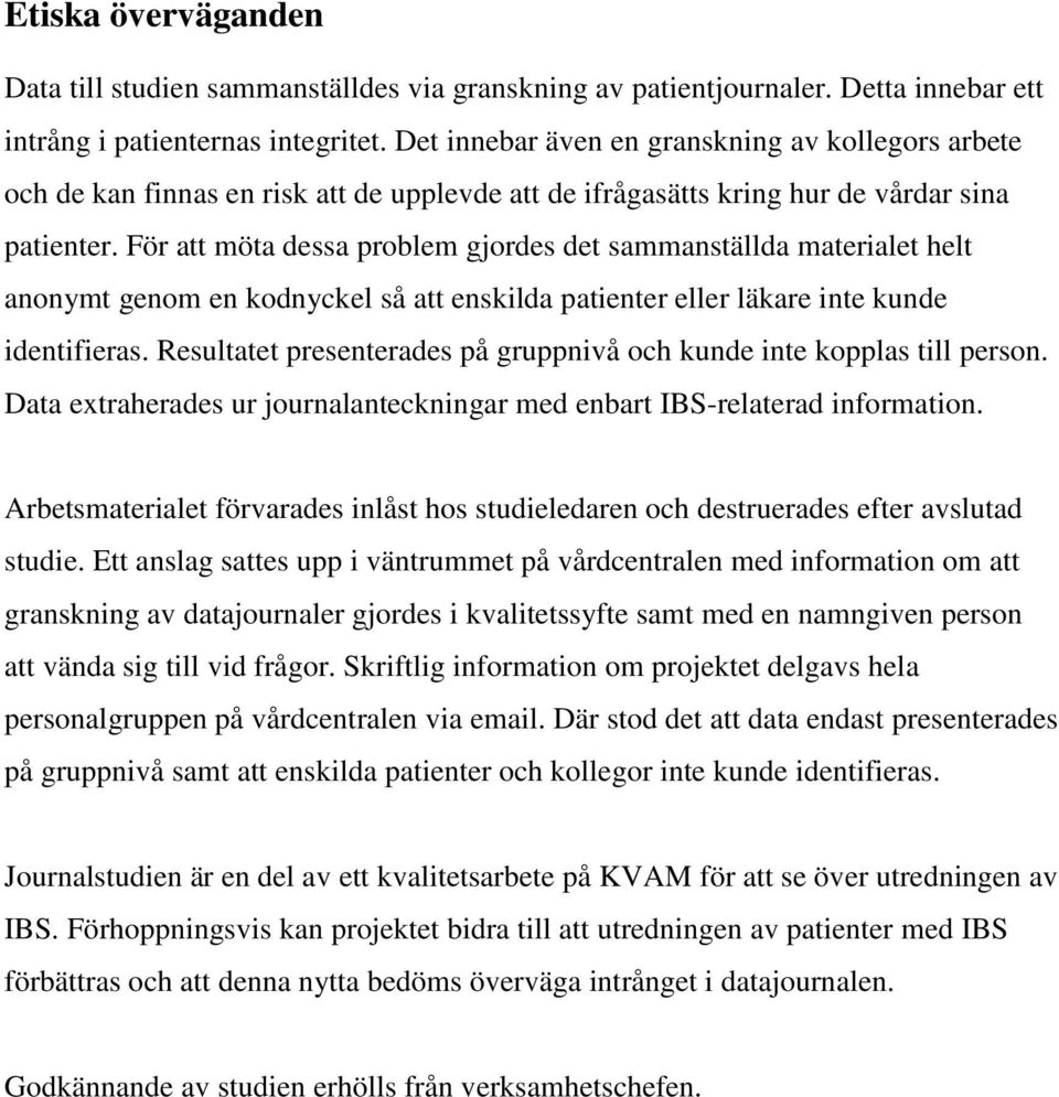 För att möta dessa problem gjordes det sammanställda materialet helt anonymt genom en kodnyckel så att enskilda patienter eller läkare inte kunde identifieras.