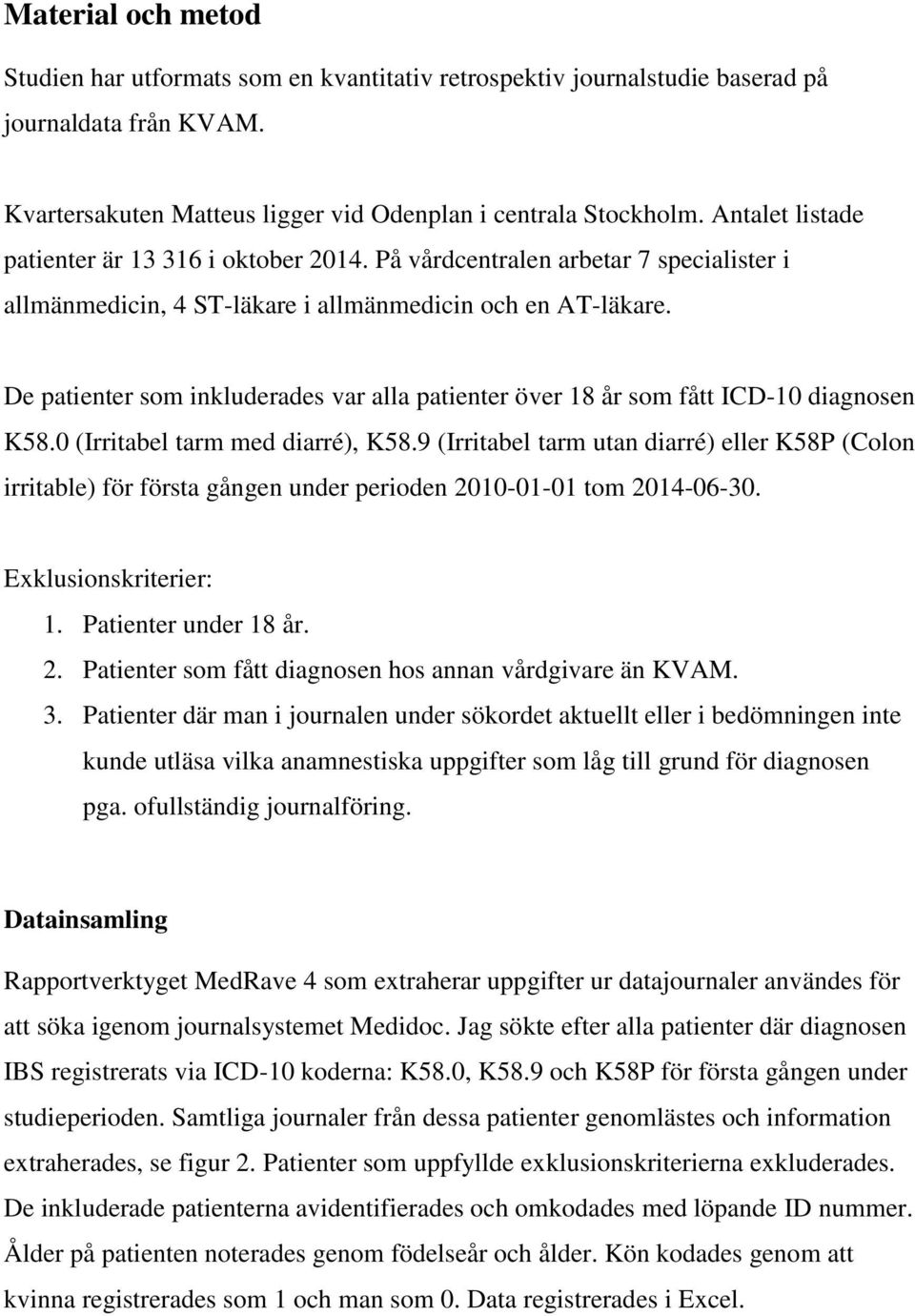 De patienter som inkluderades var alla patienter över 18 år som fått ICD-10 diagnosen K58.0 (Irritabel tarm med diarré), K58.