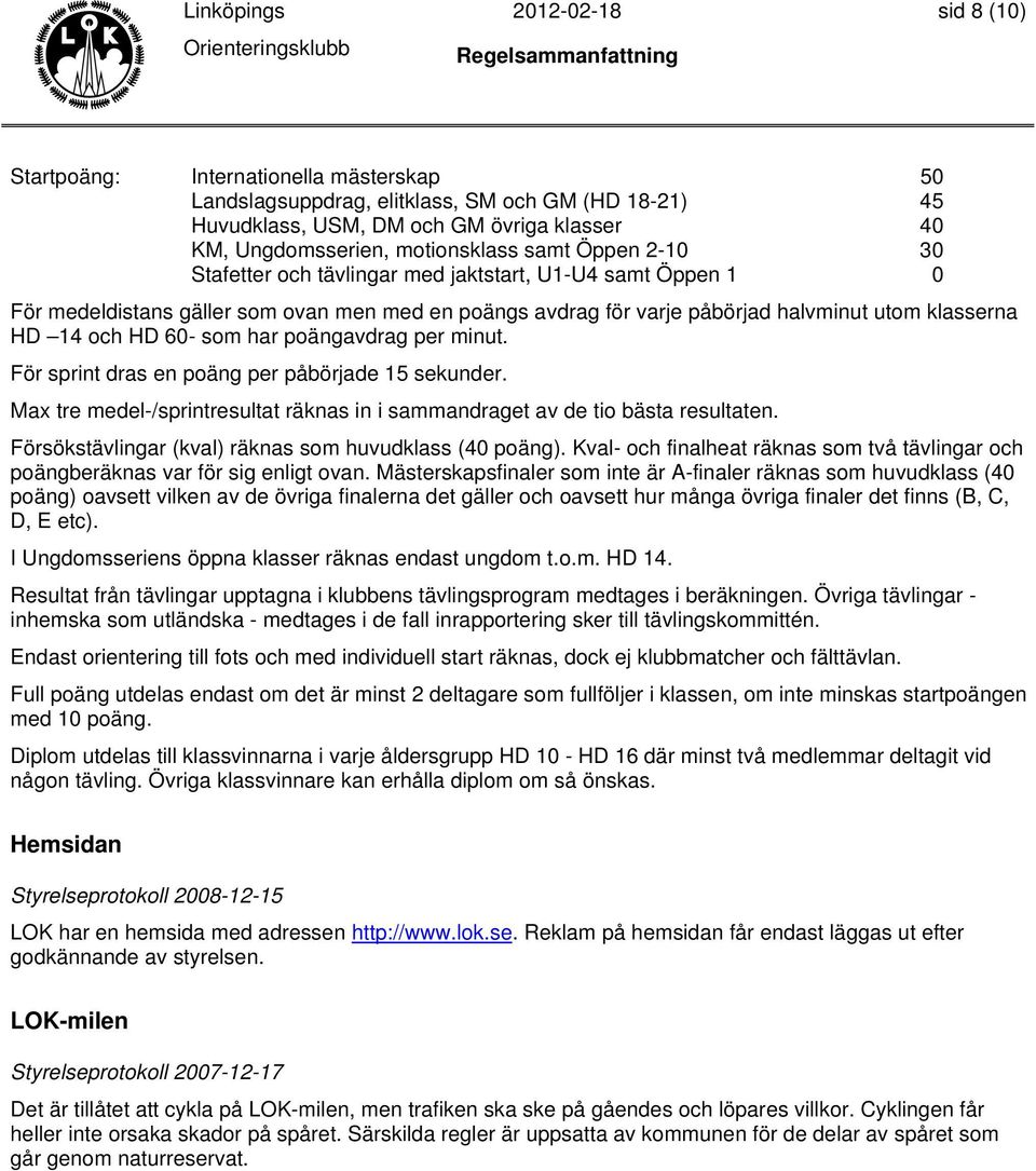 har poängavdrag per minut. För sprint dras en poäng per påbörjade 15 sekunder. Max tre medel-/sprintresultat räknas in i sammandraget av de tio bästa resultaten.