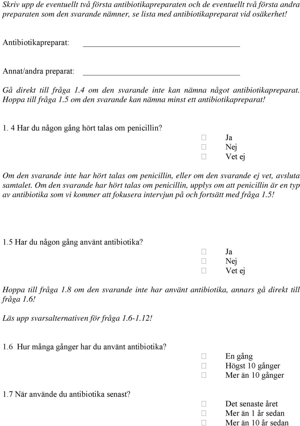 5 om den svarande kan nämna minst ett antibiotikapreparat! 1. 4 Har du någon gång hört talas om penicillin?