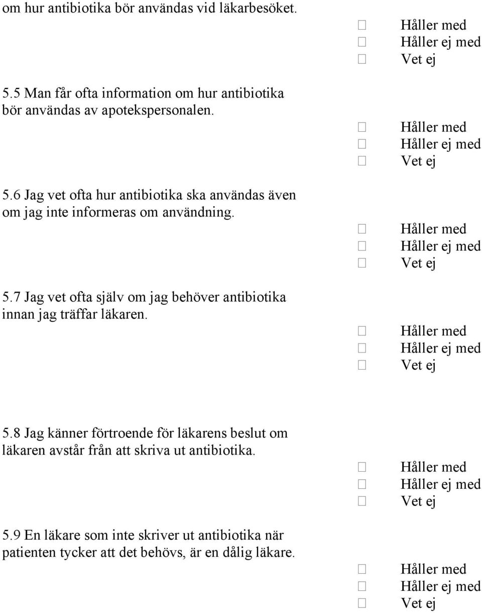 6 Jag vet ofta hur antibiotika ska användas även om jag inte informeras om användning. 5.