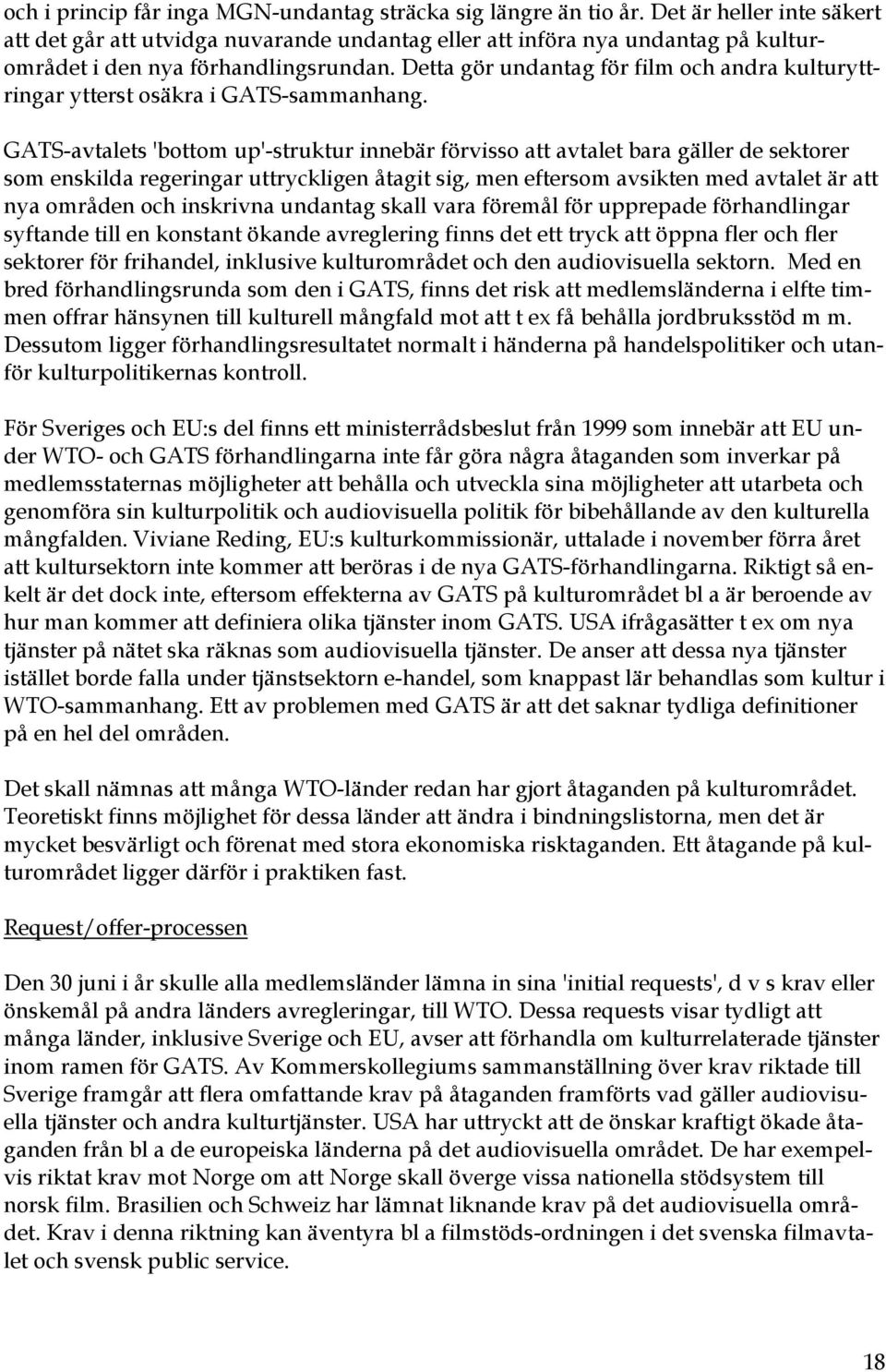 Detta gör undantag för film och andra kulturyttringar ytterst osäkra i GATS-sammanhang.