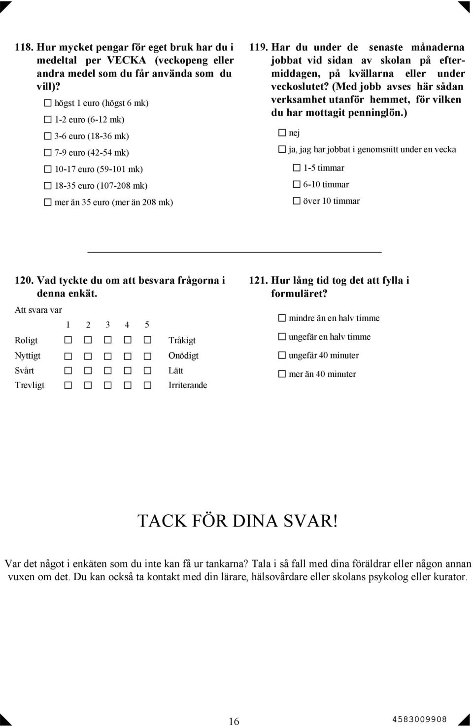 Har du under de senaste månaderna jobbat vid sidan av skolan på eftermiddagen, på kvällarna eller under veckoslutet?