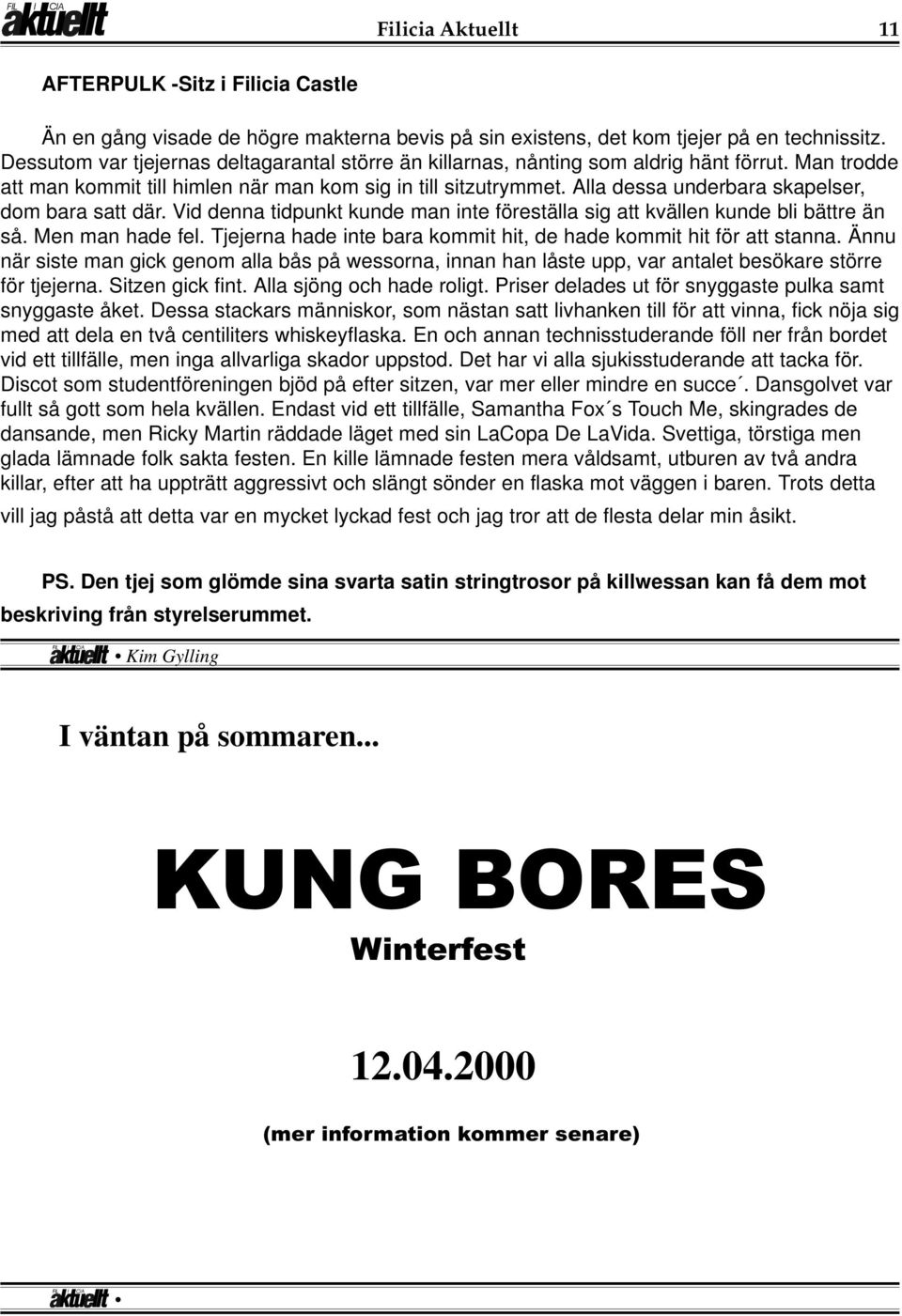 Alla dessa underbara skapelser, dom bara satt där. Vid denna tidpunkt kunde man inte föreställa sig att kvällen kunde bli bättre än så. Men man hade fel.