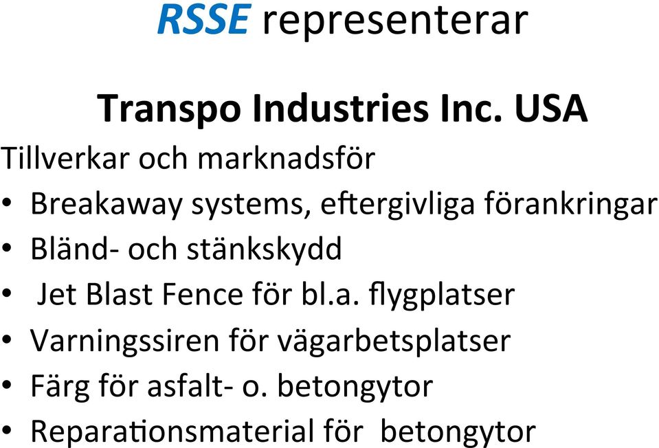 förankringar Bländ- och stänkskydd Jet Blast Fence för bl.a.