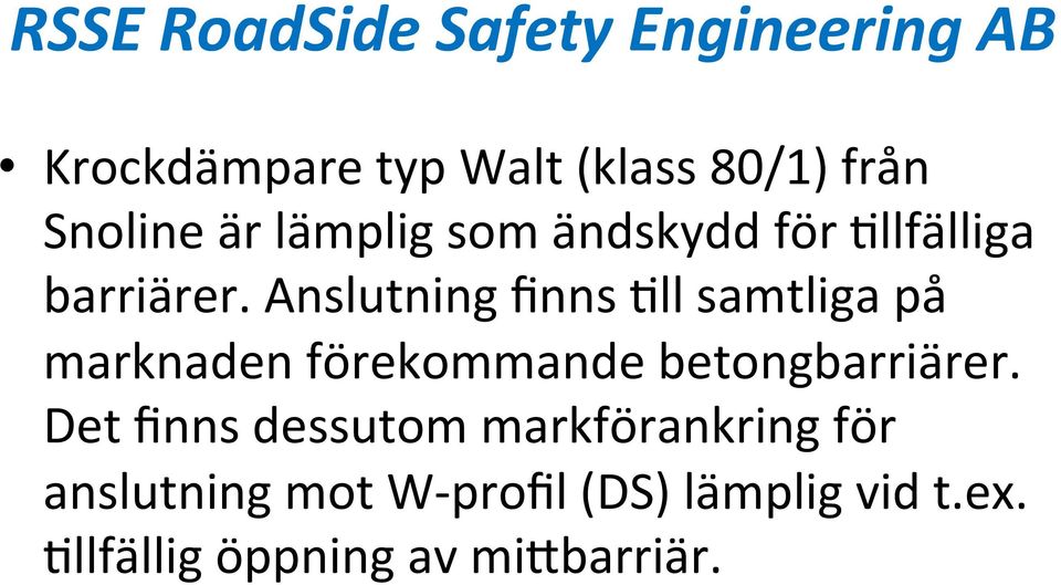 Anslutning finns Oll samtliga på marknaden förekommande betongbarriärer.