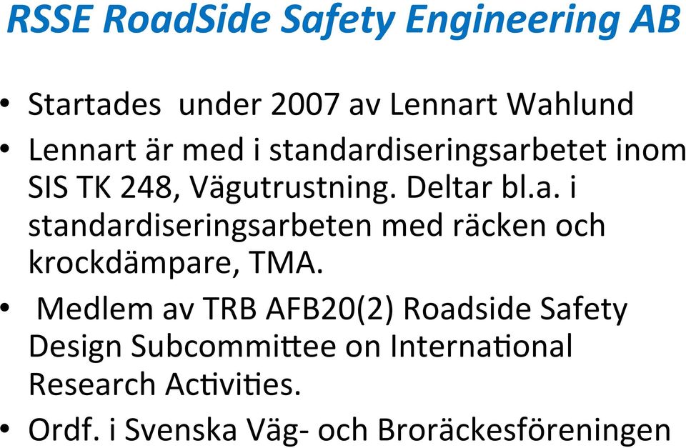 bl.a. i standardiseringsarbeten med räcken och krockdämpare, TMA.
