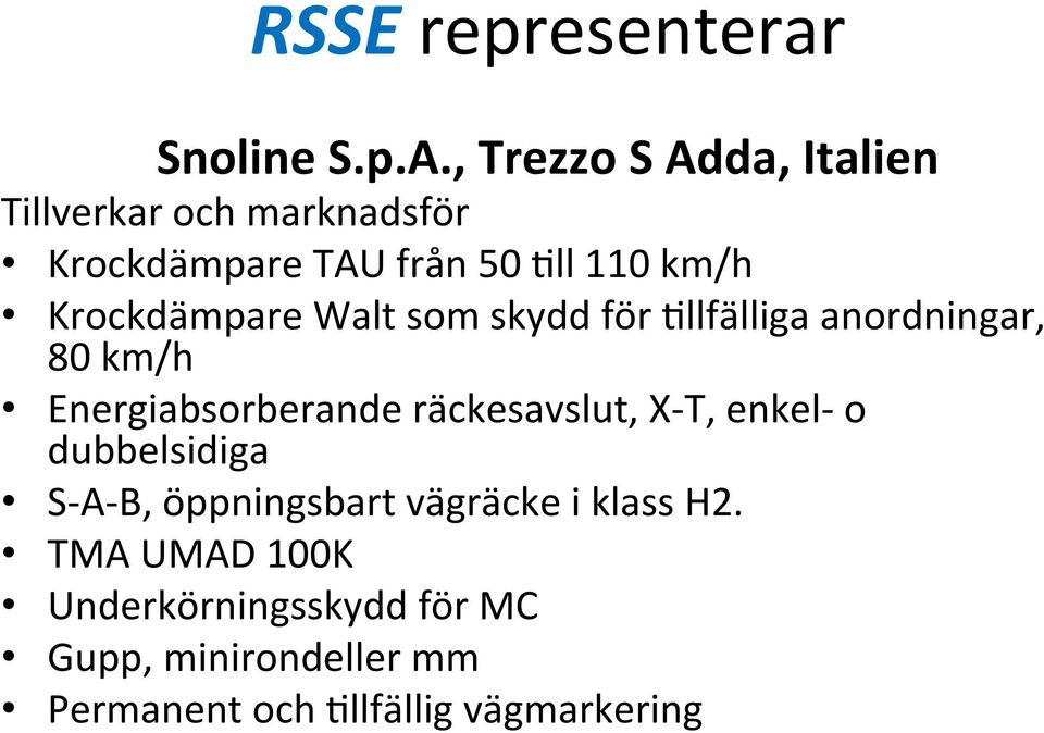 Krockdämpare Walt som skydd för Ollfälliga anordningar, 80 km/h Energiabsorberande räckesavslut,