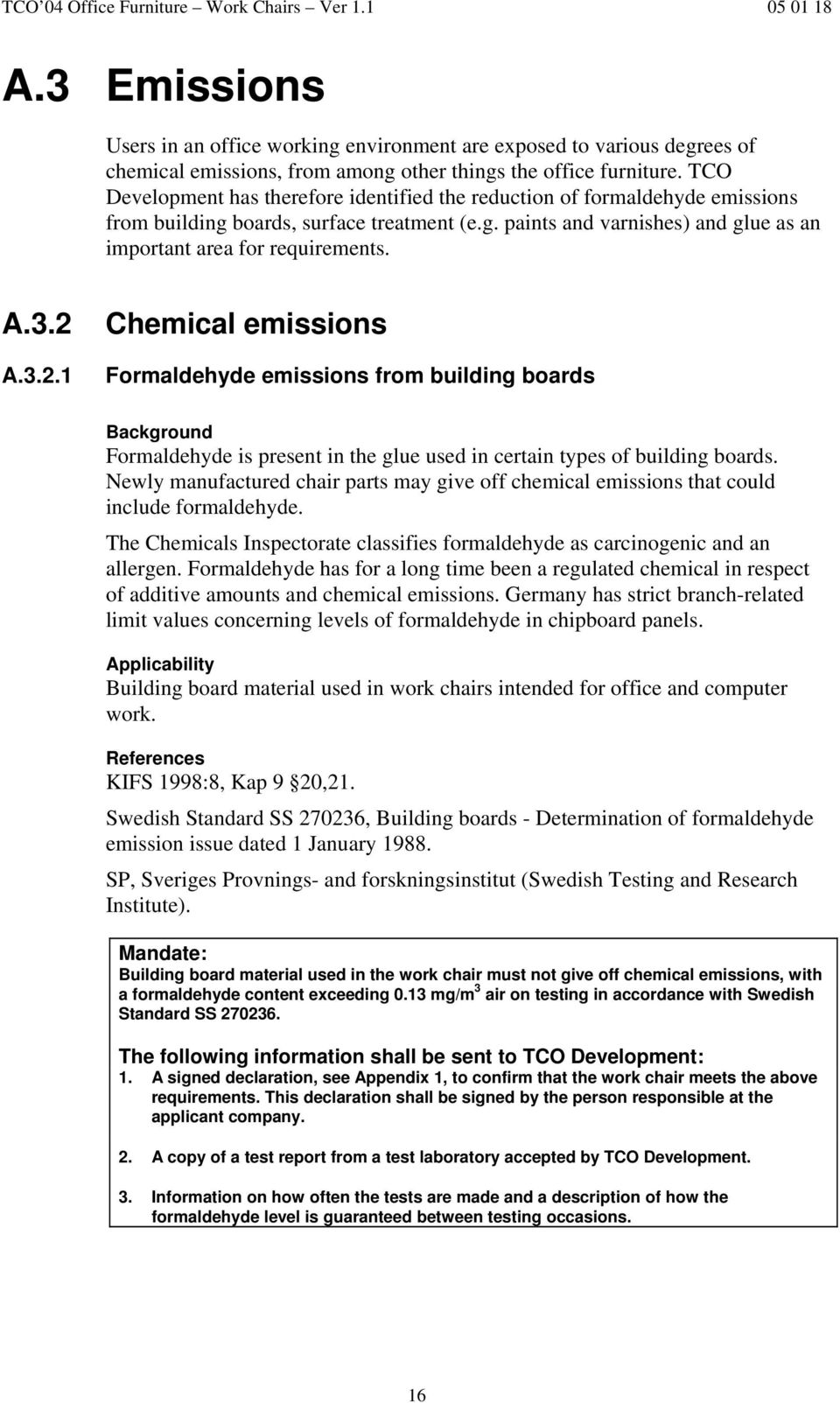 3.2 A.3.2.1 Chemical emissions Formaldehyde emissions from building boards Background Formaldehyde is present in the glue used in certain types of building boards.