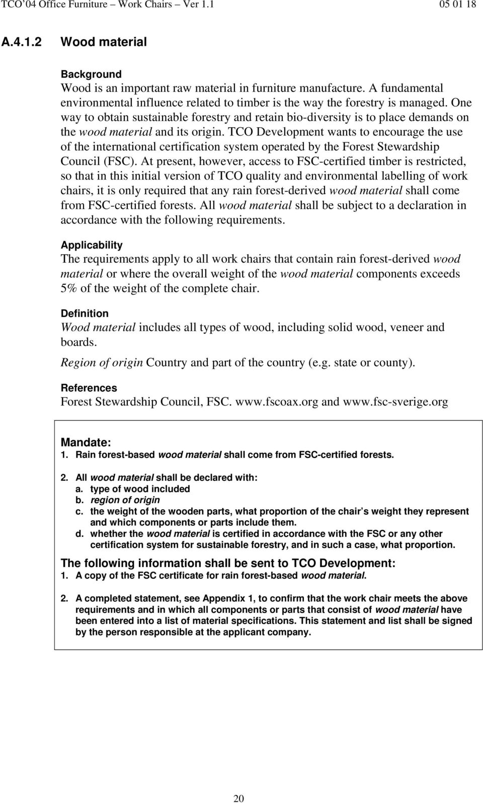 TCO Development wants to encourage the use of the international certification system operated by the Forest Stewardship Council (FSC).