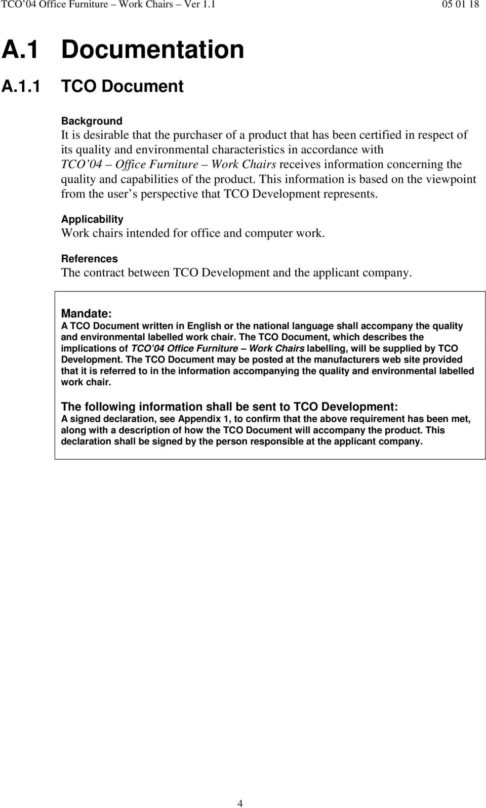 This information is based on the viewpoint from the user s perspective that TCO Development represents. Applicability Work chairs intended for office and computer work.