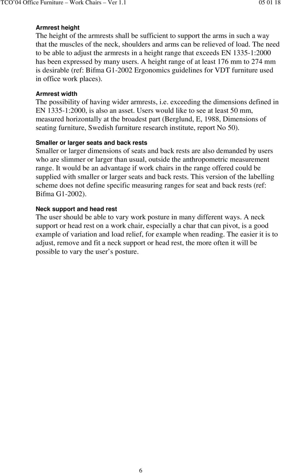 A height range of at least 176 mm to 274 mm is desirable (ref: Bifma G1-2002 Ergonomics guidelines for VDT furniture used in office work places).