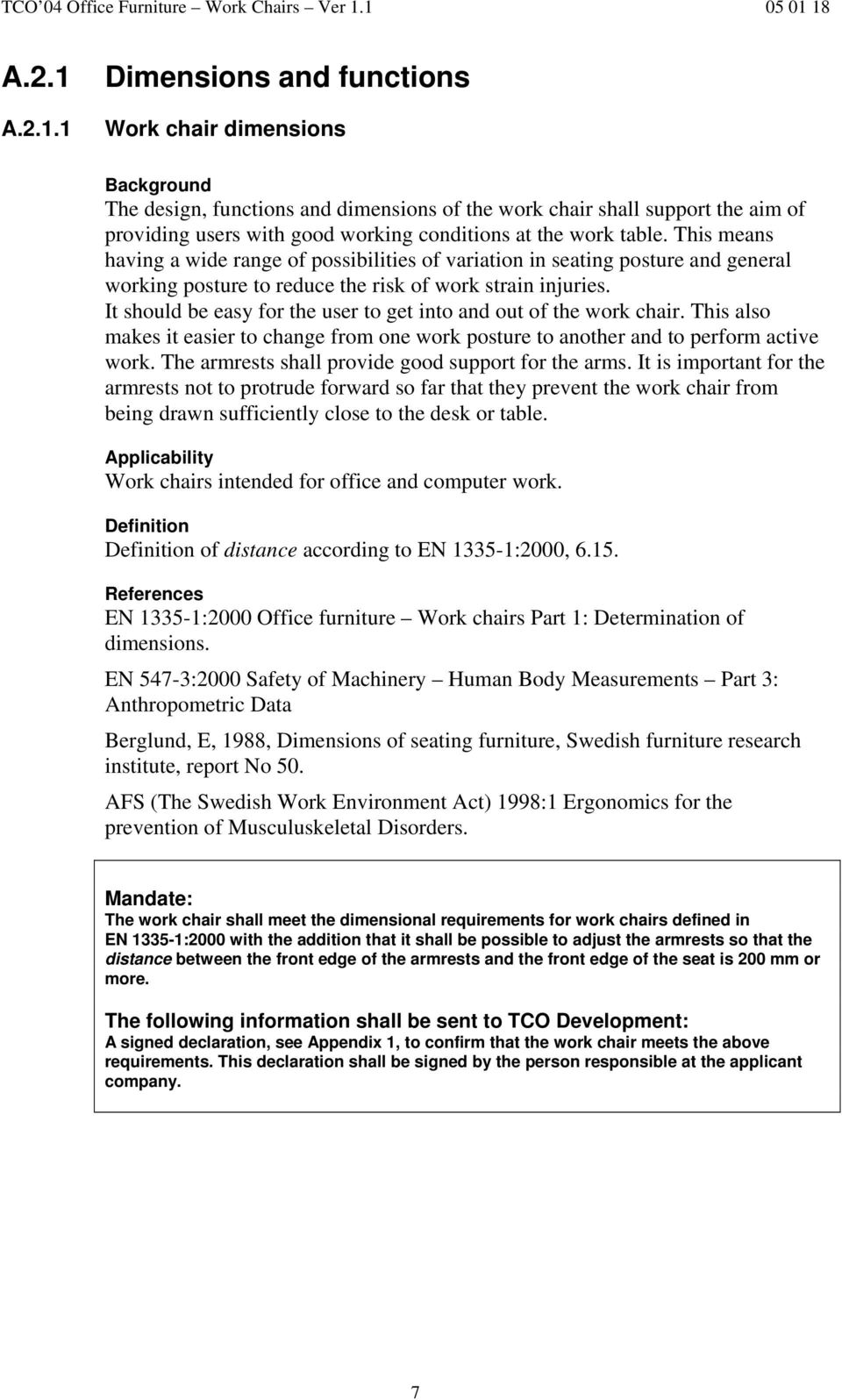1 Dimensions and functions Work chair dimensions Background The design, functions and dimensions of the work chair shall support the aim of providing users with good working conditions at the work