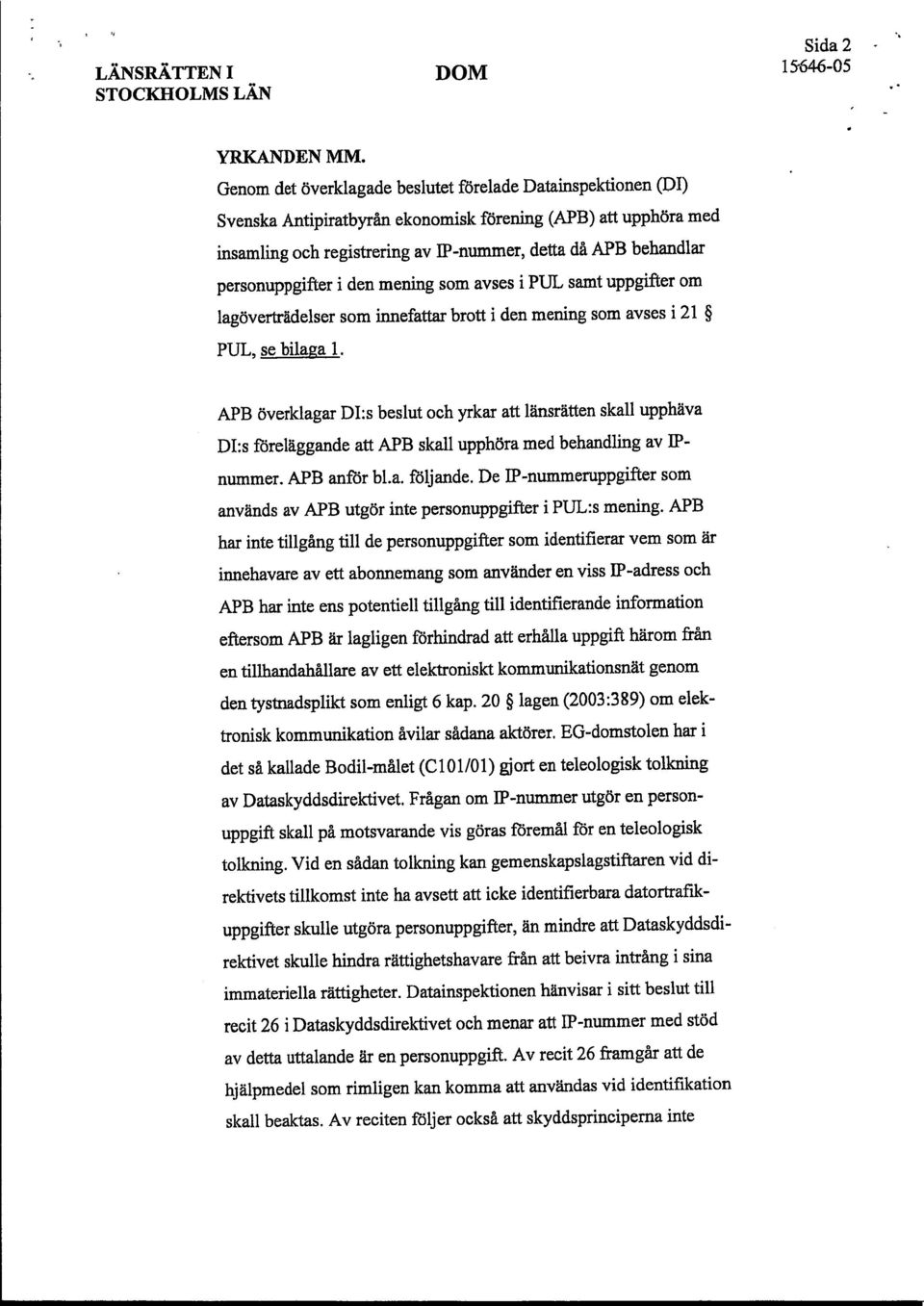 personuppgifter i den mening som avses i PUL samt uppgifter om lagöverträdelser som innefattar brott i den mening som avses i 21 PUL, se bilaga 1.