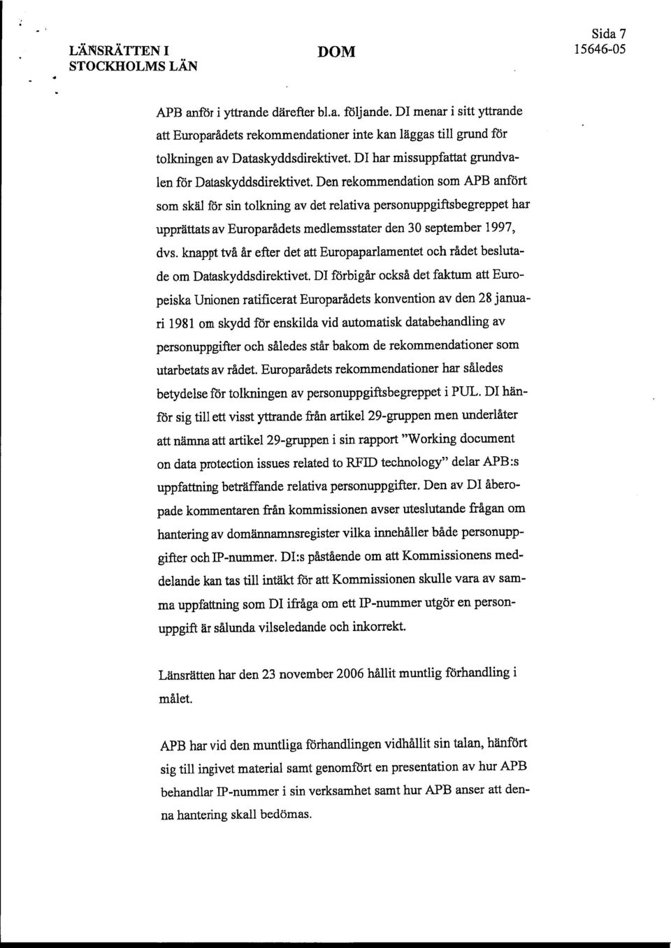 Den rekommendation som APB anfört som skäl får sin tolkning av det relativa personuppgiftshegreppet har upprättats av Europarådets medlemsstater den 30 september 1997, dvs.