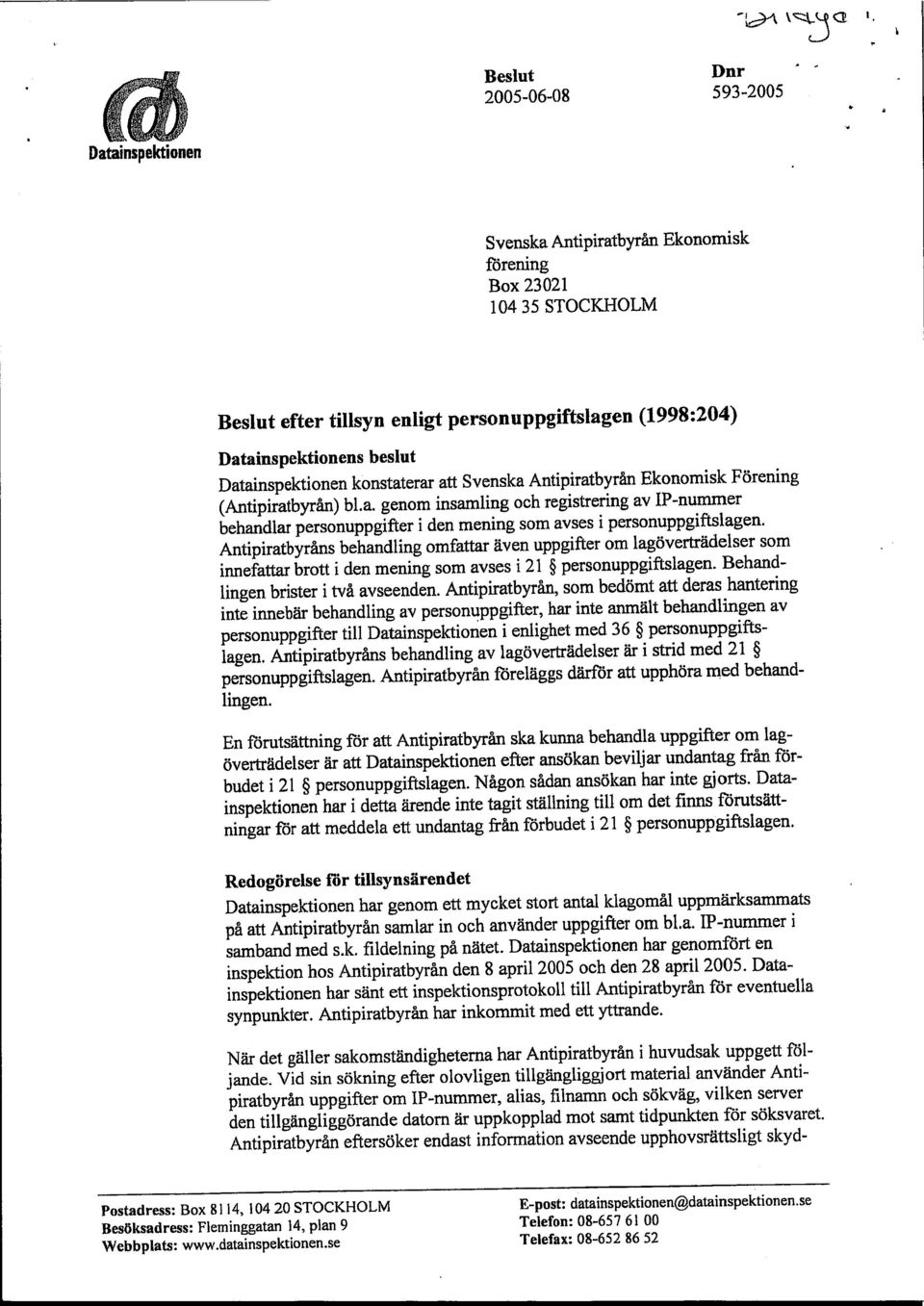 Antipiratbyråns behandling omfattar även uppgifter om lagöverträdelser som innefattar brott i den mening som avses i 21 personuppgiftslagen. Behandlingen brister i två avseenden.