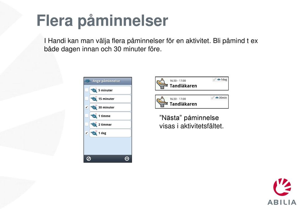 Bli påmind t ex både dagen innan och 30