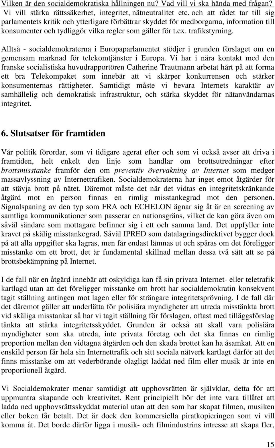 Alltså - socialdemokraterna i Europaparlamentet stödjer i grunden förslaget om en gemensam marknad för telekomtjänster i Europa.