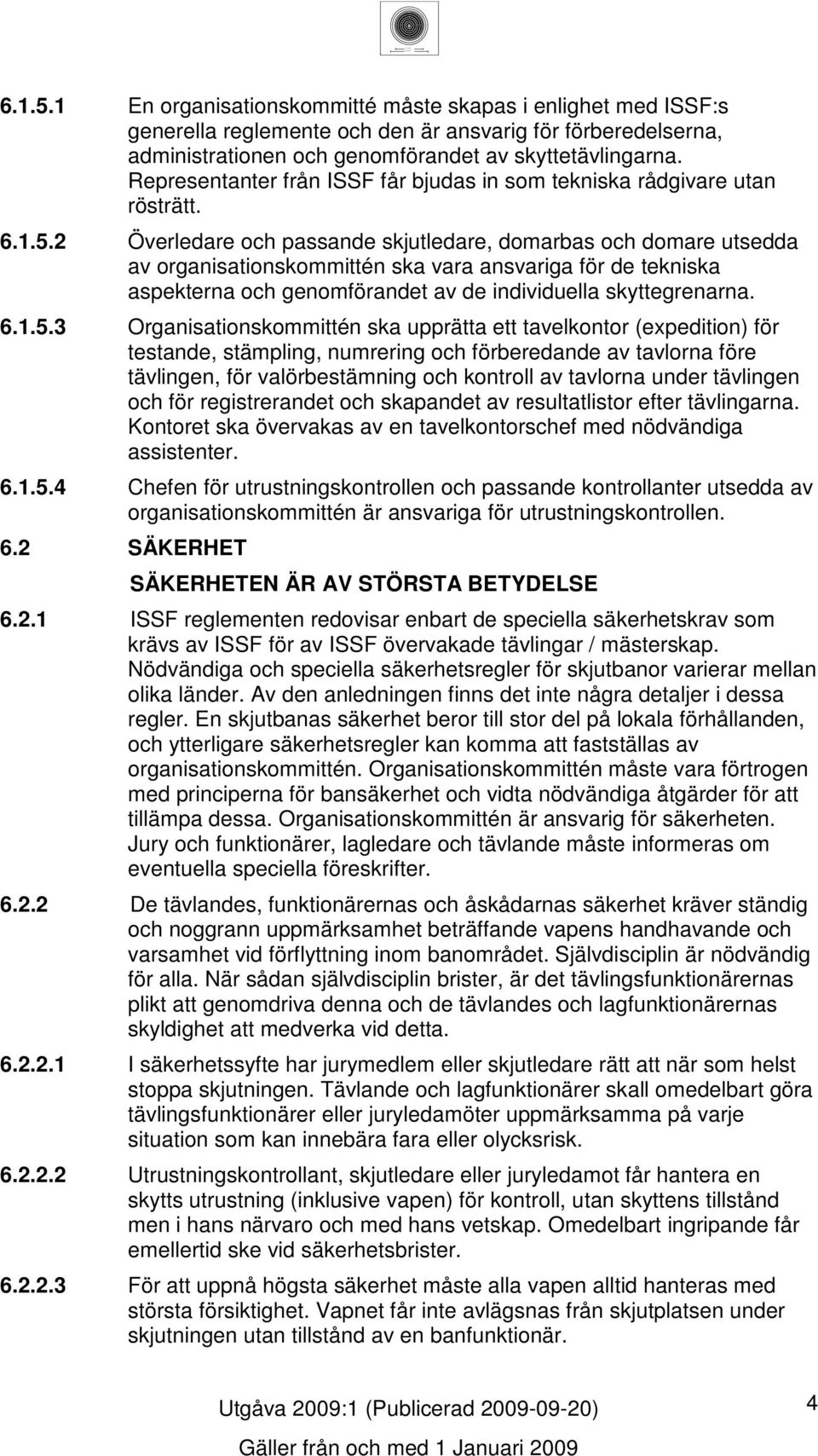 ... Överledare och passande skjutledare, domarbas och domare utsedda av organisationskommittén ska vara ansvariga för de tekniska aspekterna och genomförandet av de individuella skyttegrenarna.