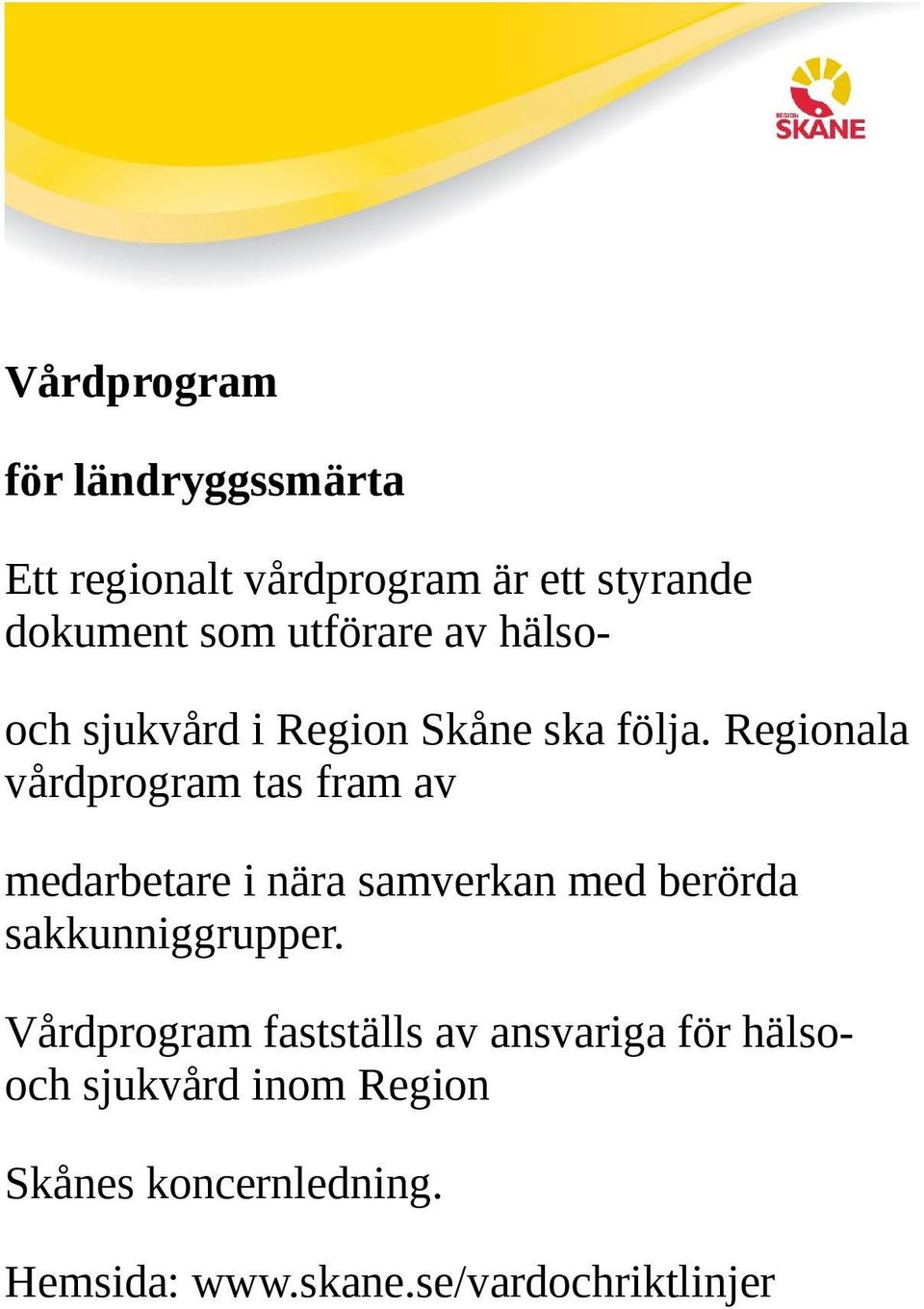 Regionala vårdprogram tas fram av medarbetare i nära samverkan med berörda sakkunniggrupper.