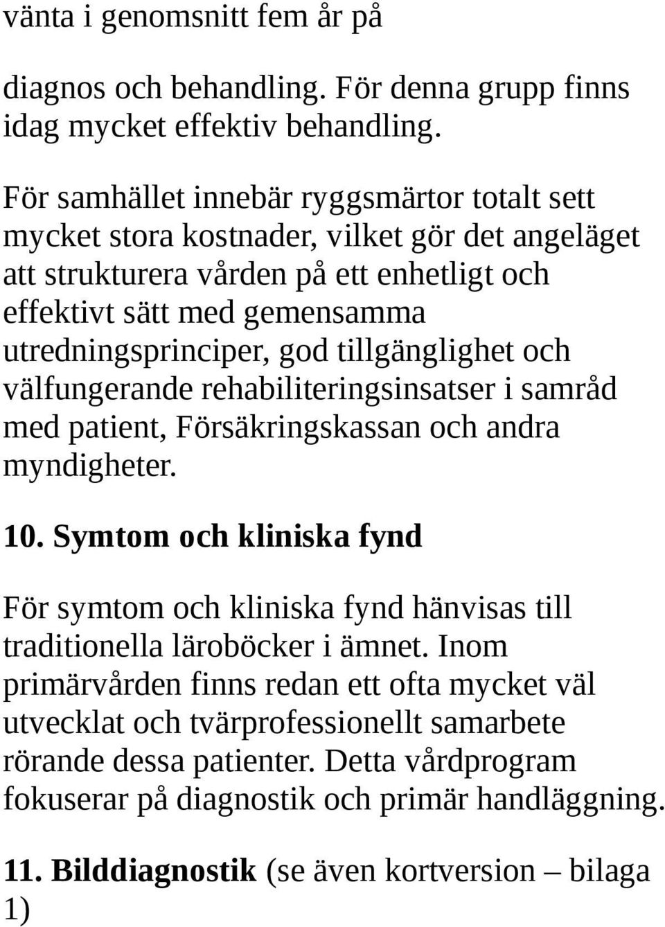 god tillgänglighet och välfungerande rehabiliteringsinsatser i samråd med patient, Försäkringskassan och andra myndigheter. 10.