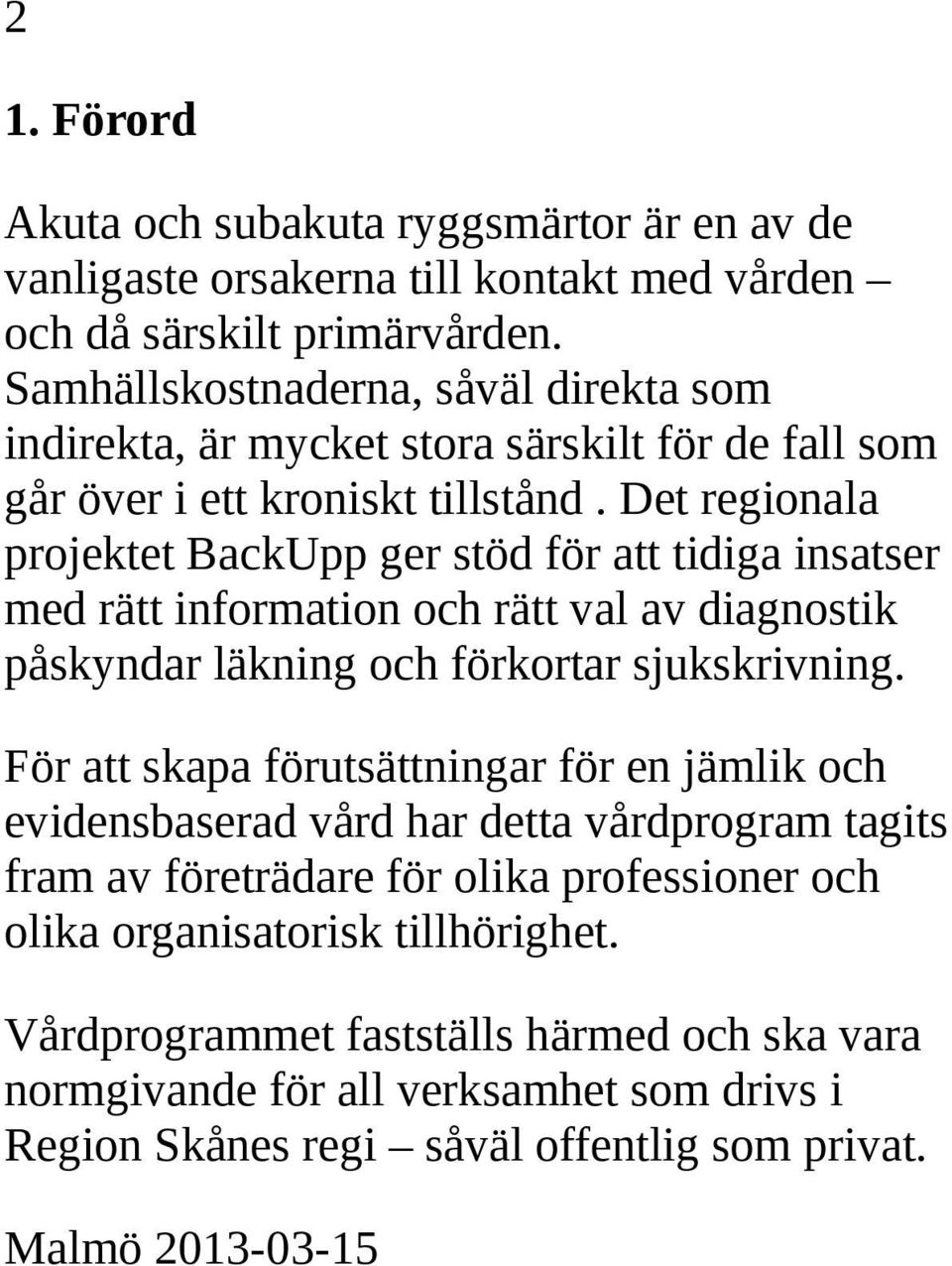 Det regionala projektet BackUpp ger stöd för att tidiga insatser med rätt information och rätt val av diagnostik påskyndar läkning och förkortar sjukskrivning.